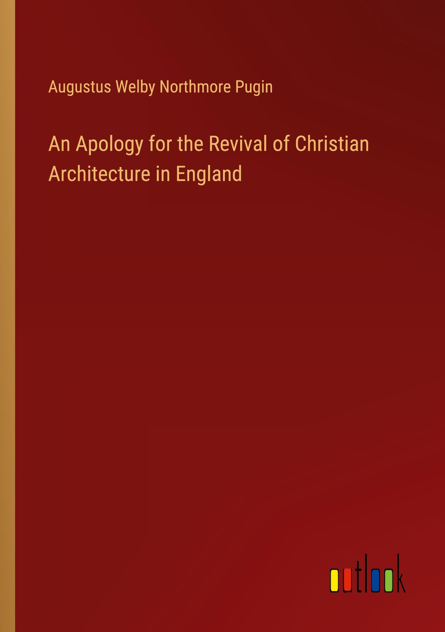 An Apology for the Revival of Christian Architecture in England