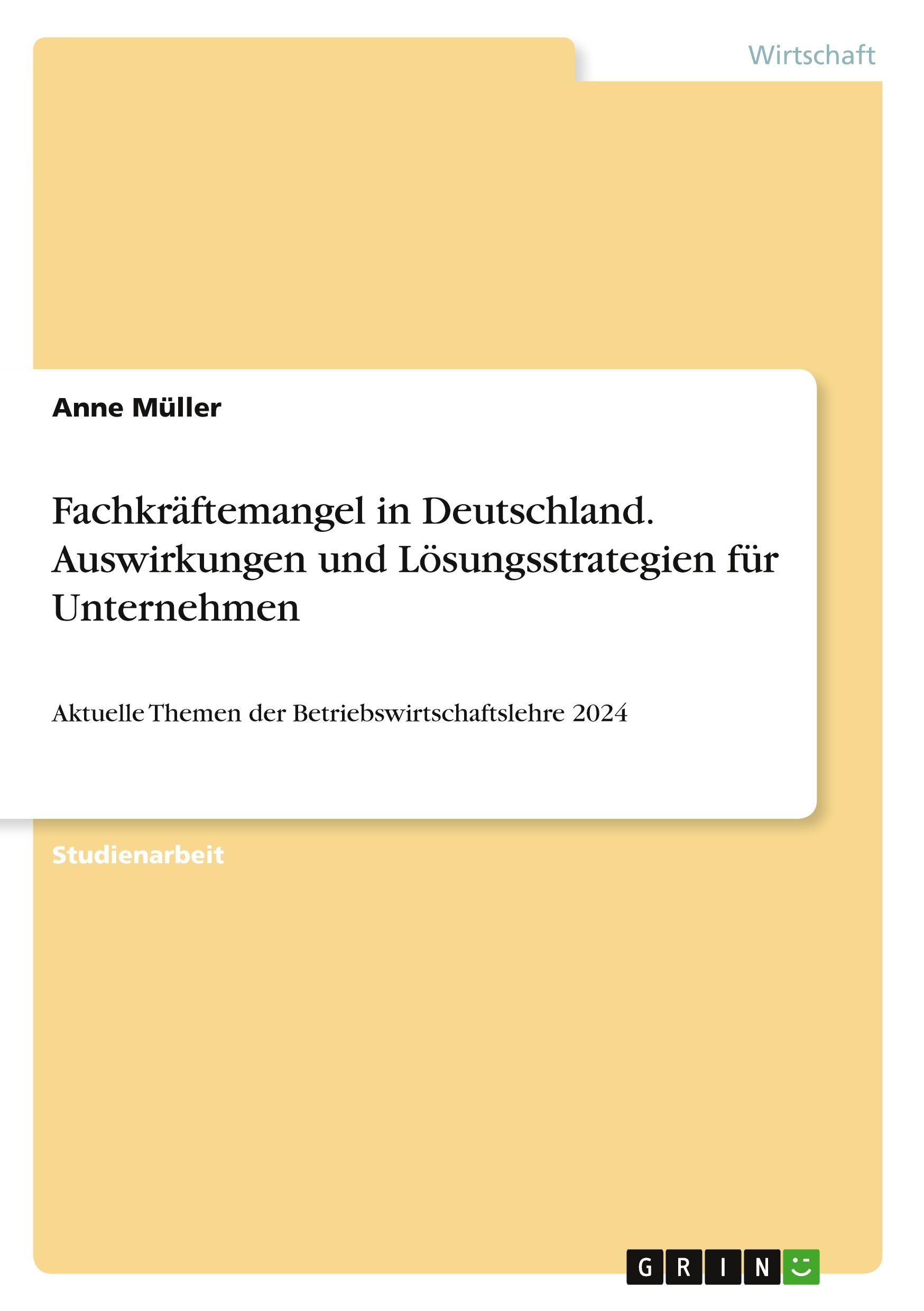 Fachkräftemangel in Deutschland. Auswirkungen und Lösungsstrategien für Unternehmen