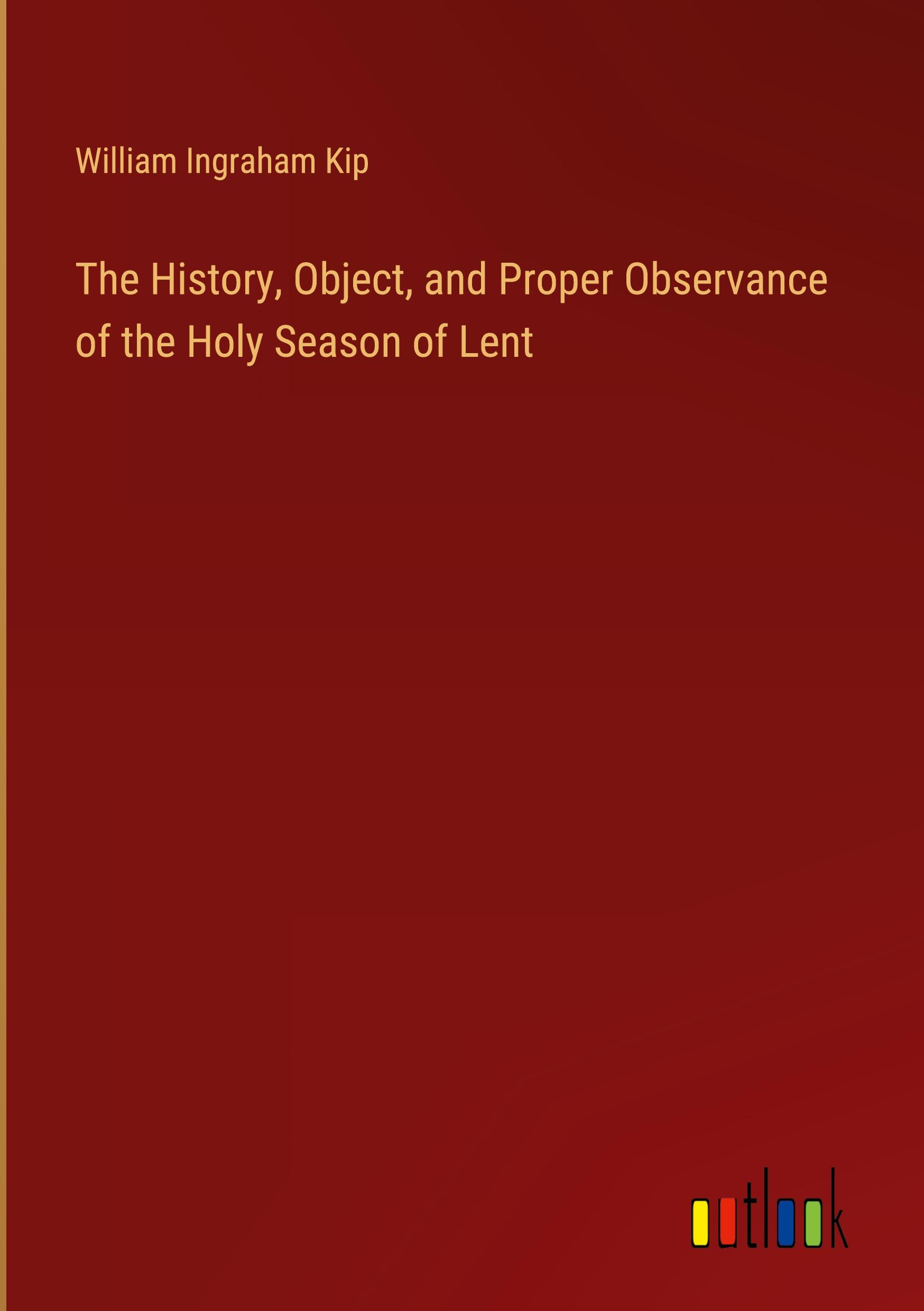 The History, Object, and Proper Observance of the Holy Season of Lent