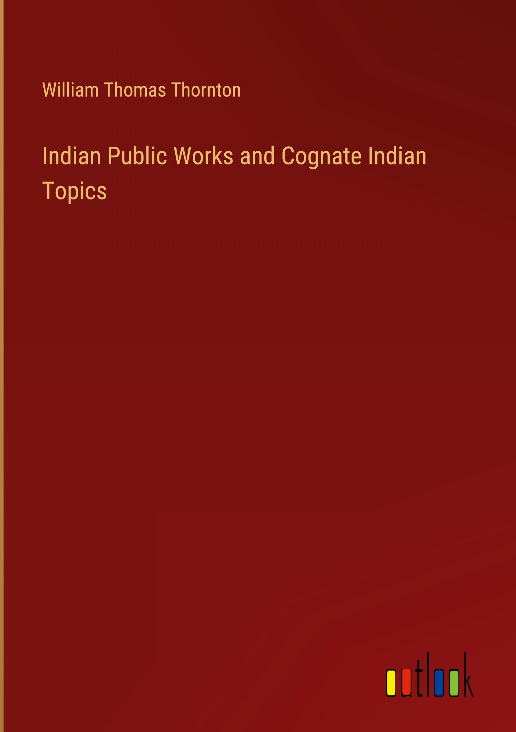 Indian Public Works and Cognate Indian Topics