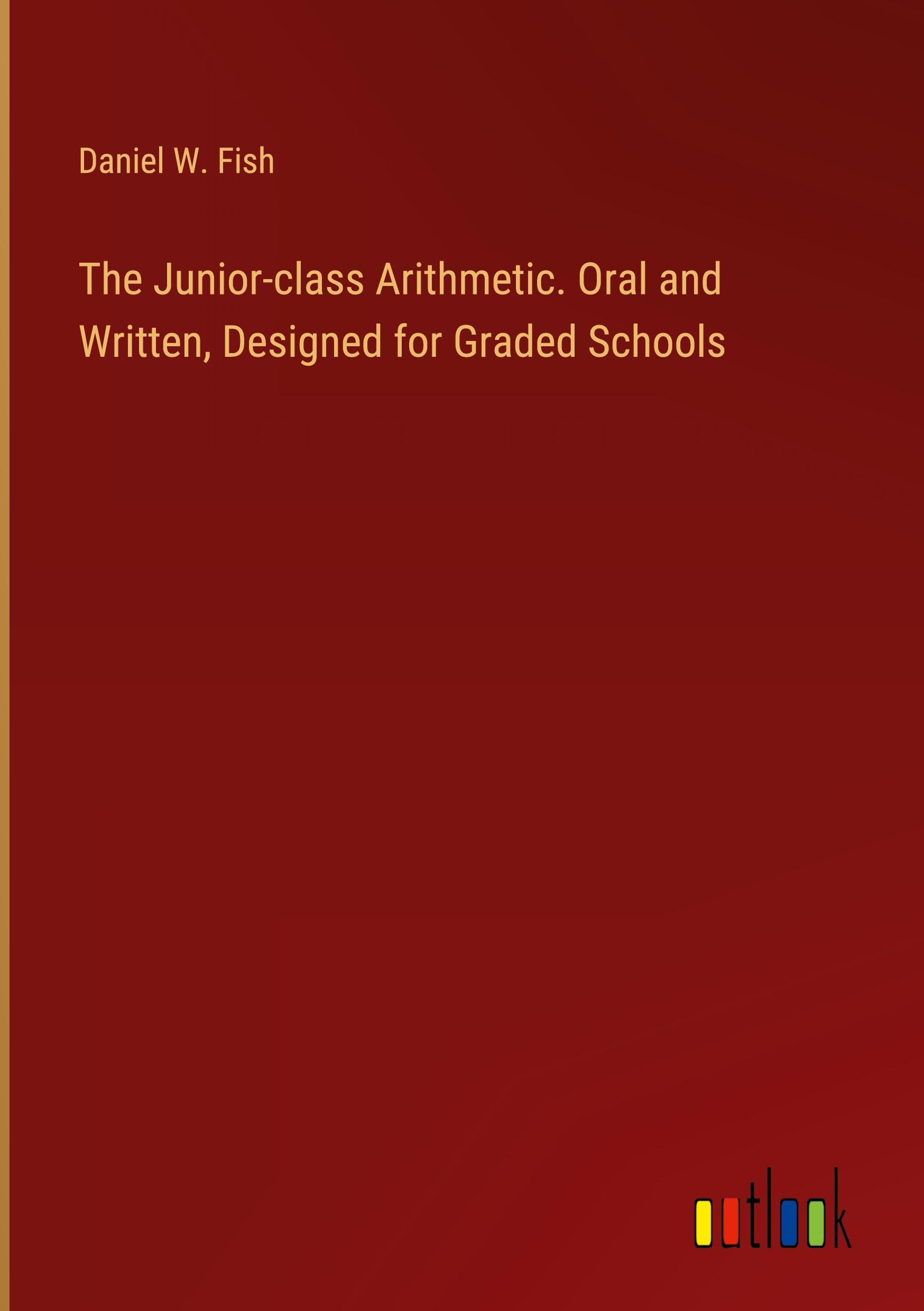 The Junior-class Arithmetic. Oral and Written, Designed for Graded Schools