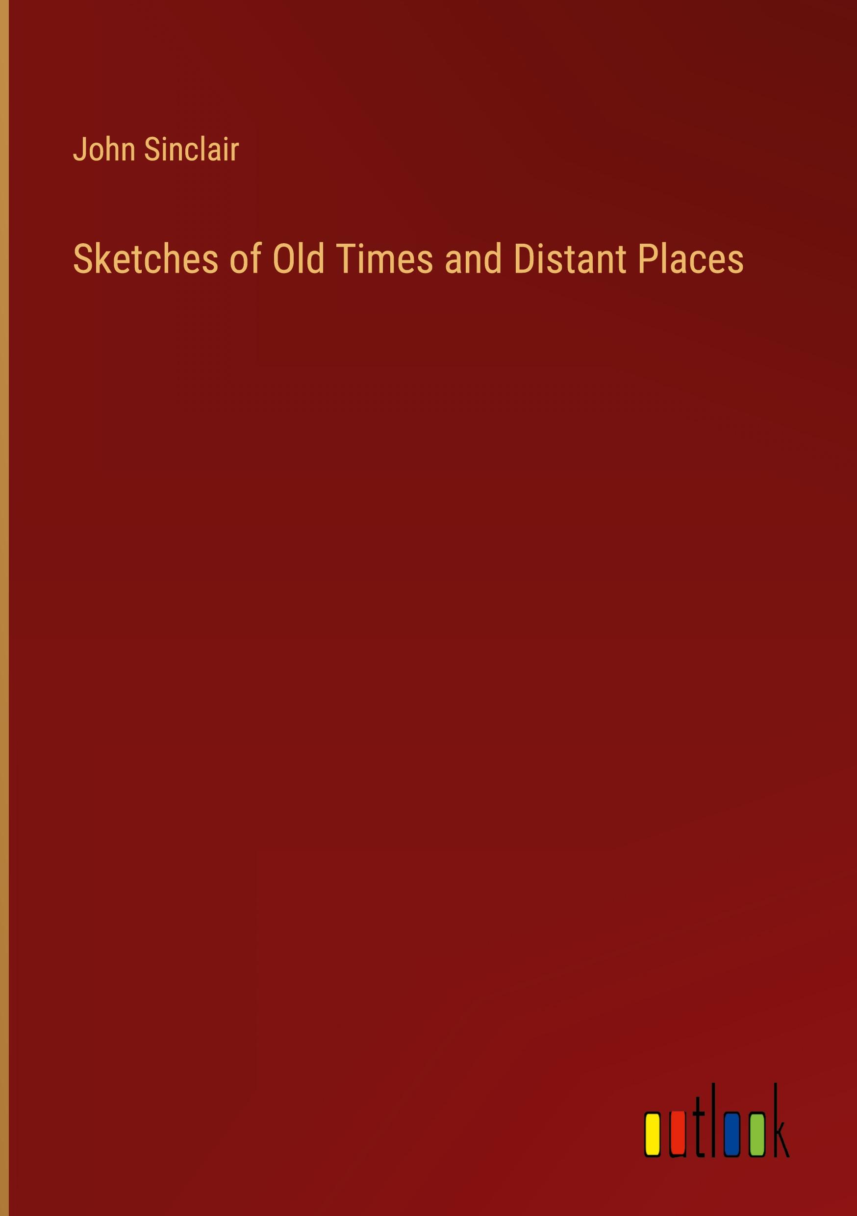 Sketches of Old Times and Distant Places