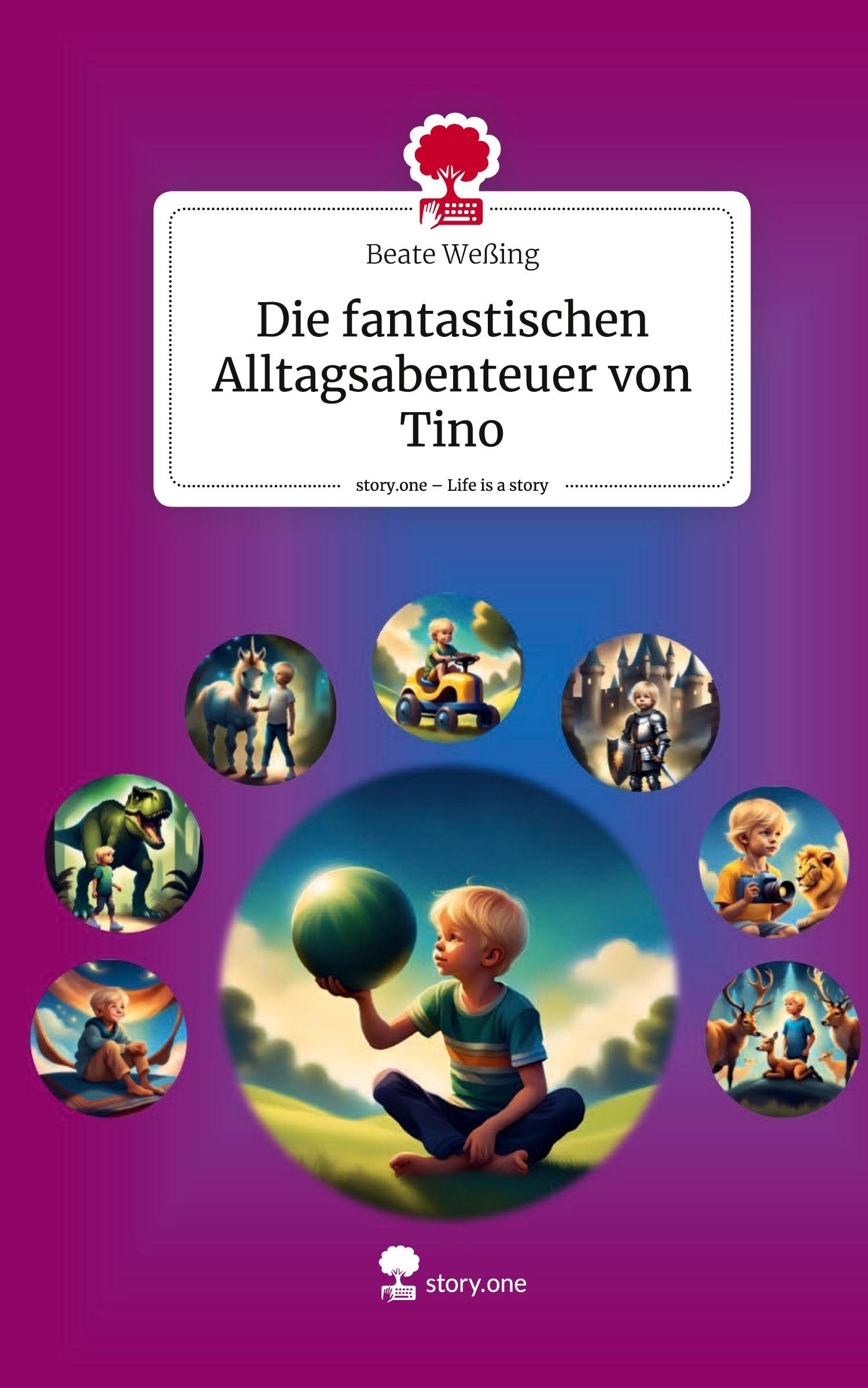 Die fantastischen Alltagsabenteuer von Tino. Life is a Story - story.one