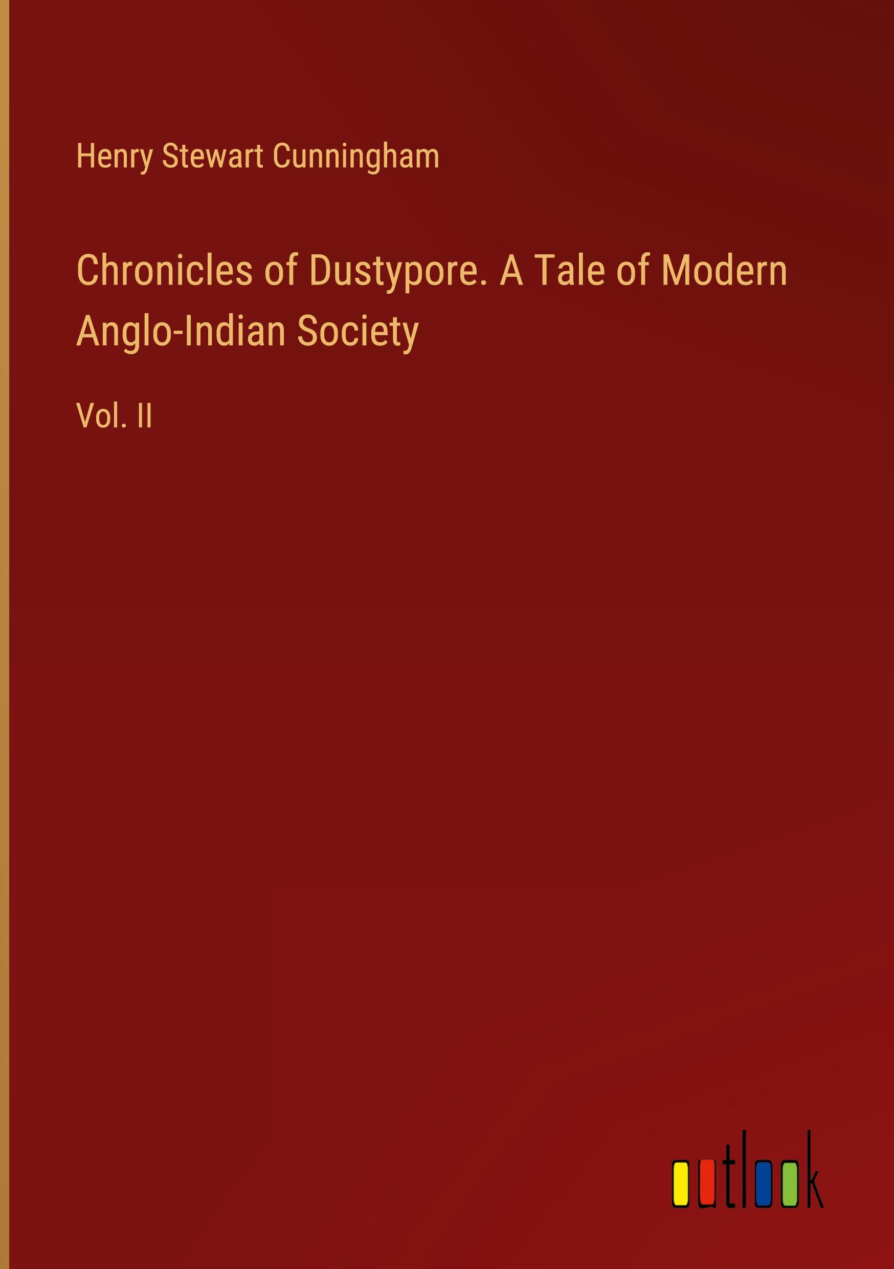 Chronicles of Dustypore. A Tale of Modern Anglo-Indian Society