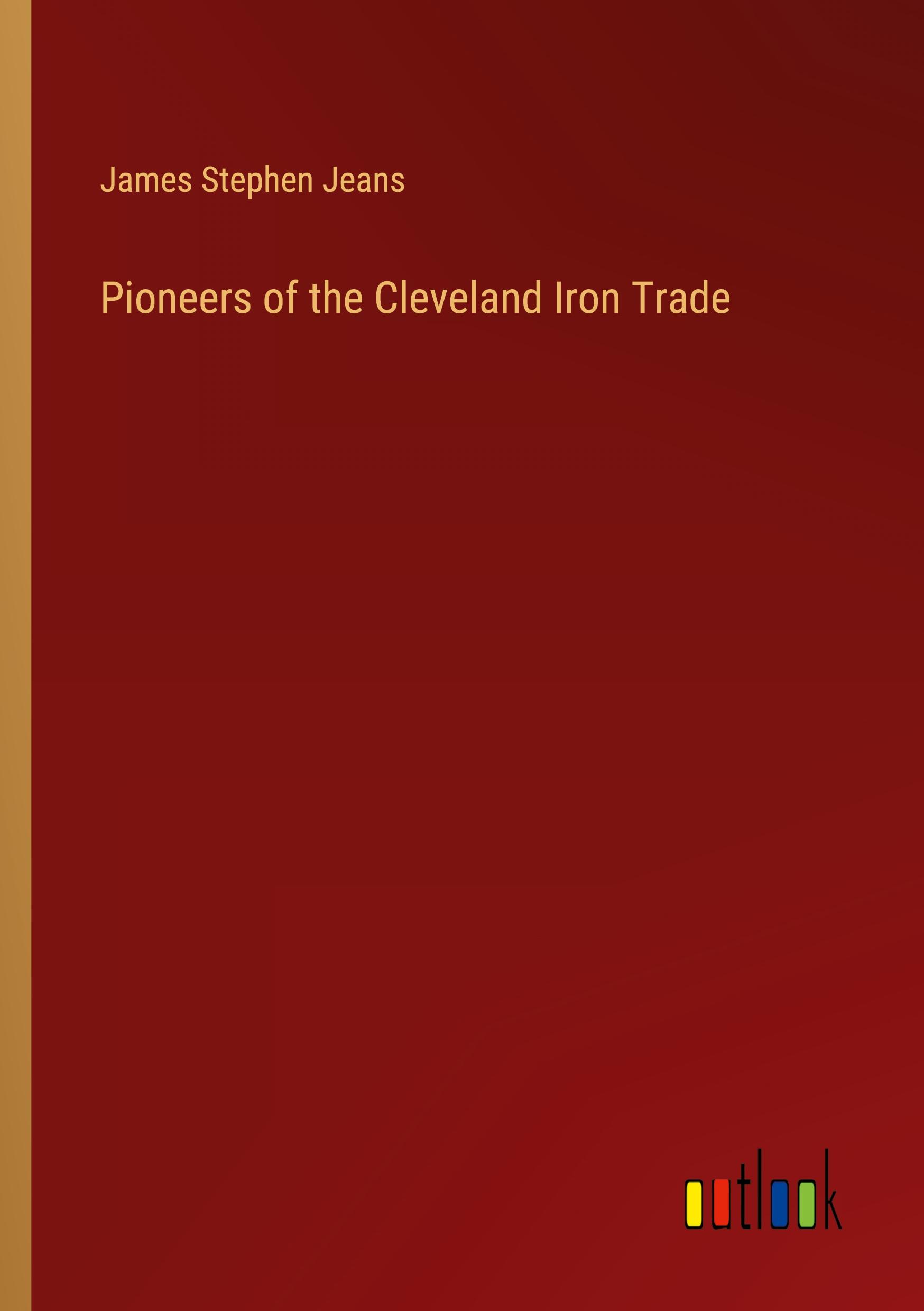 Pioneers of the Cleveland Iron Trade