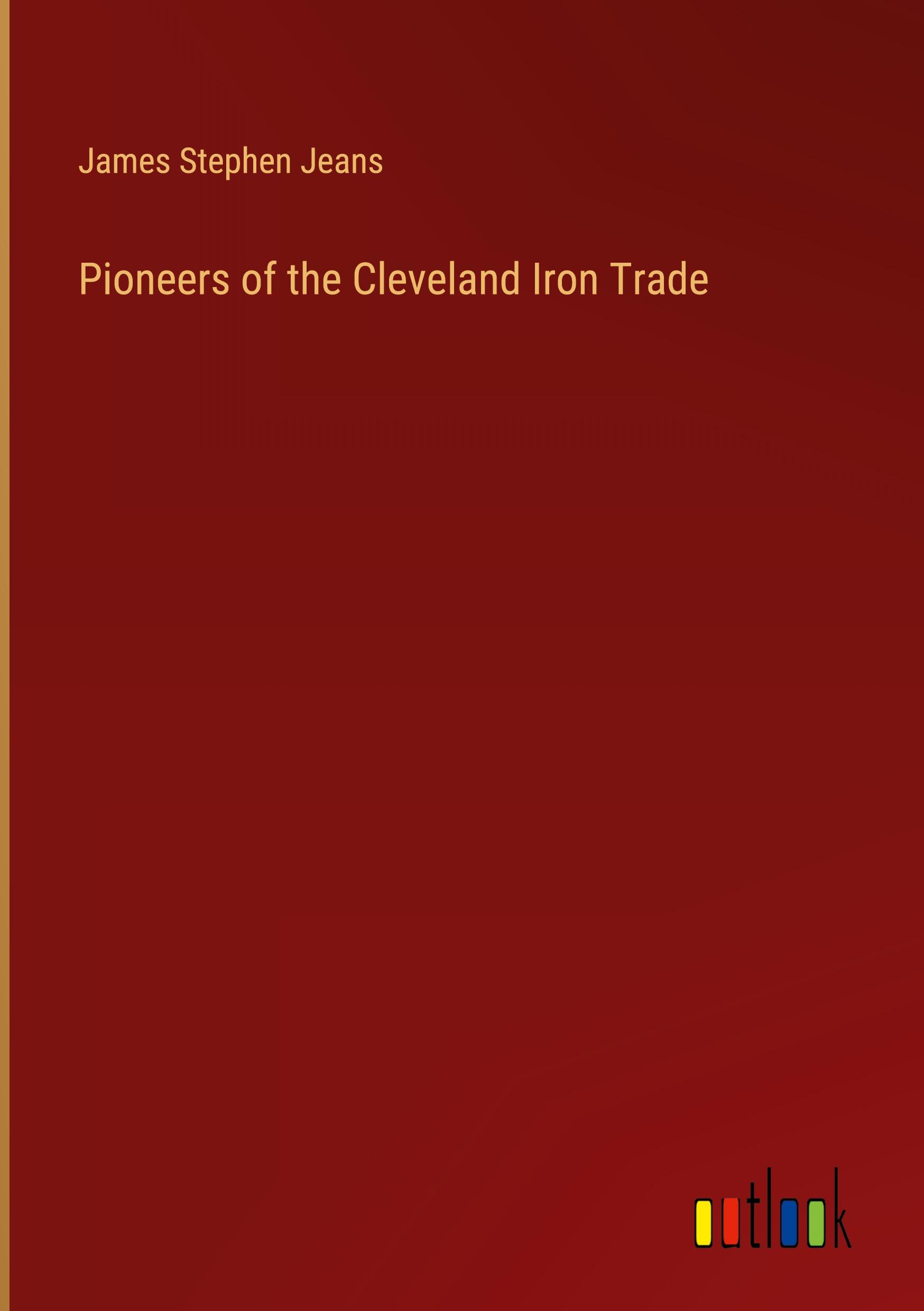 Pioneers of the Cleveland Iron Trade