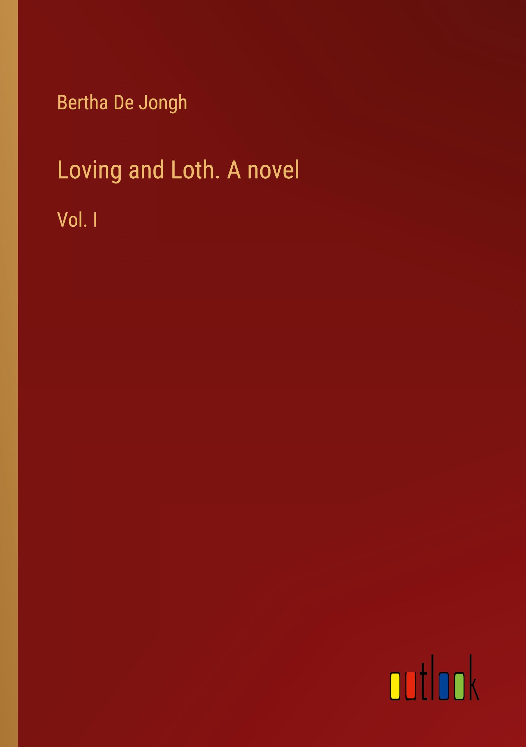 Loving and Loth. A novel