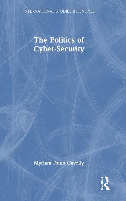 The Politics of Cyber-Security