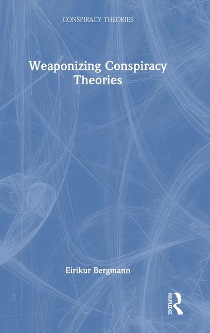 Weaponizing Conspiracy Theories