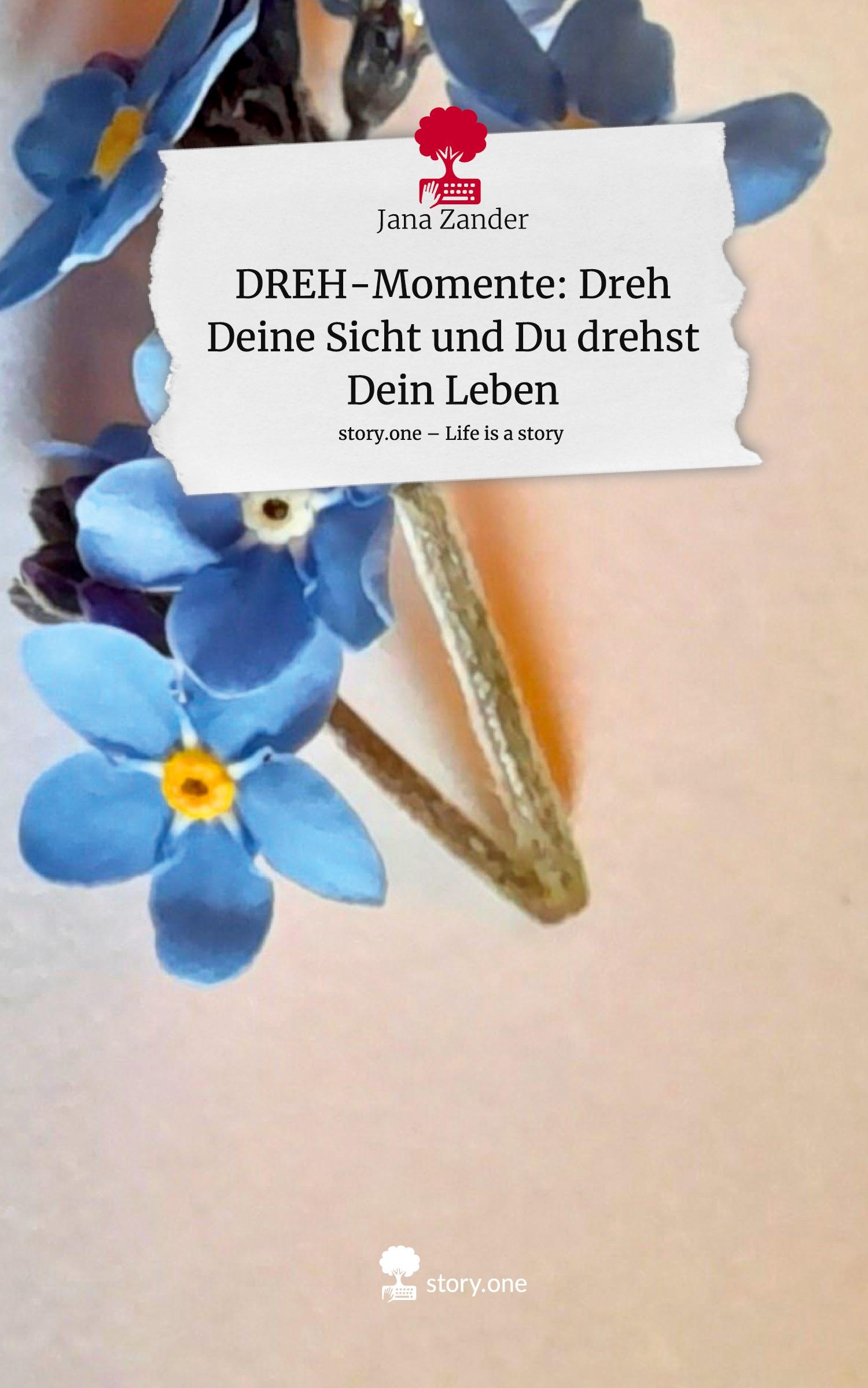 DREH-Momente: Dreh Deine Sicht und Du drehst Dein Leben. Life is a Story - story.one