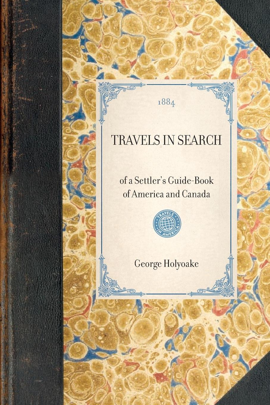 TRAVELS IN SEARCH~of a Settler's Guide-Book of America and Canada