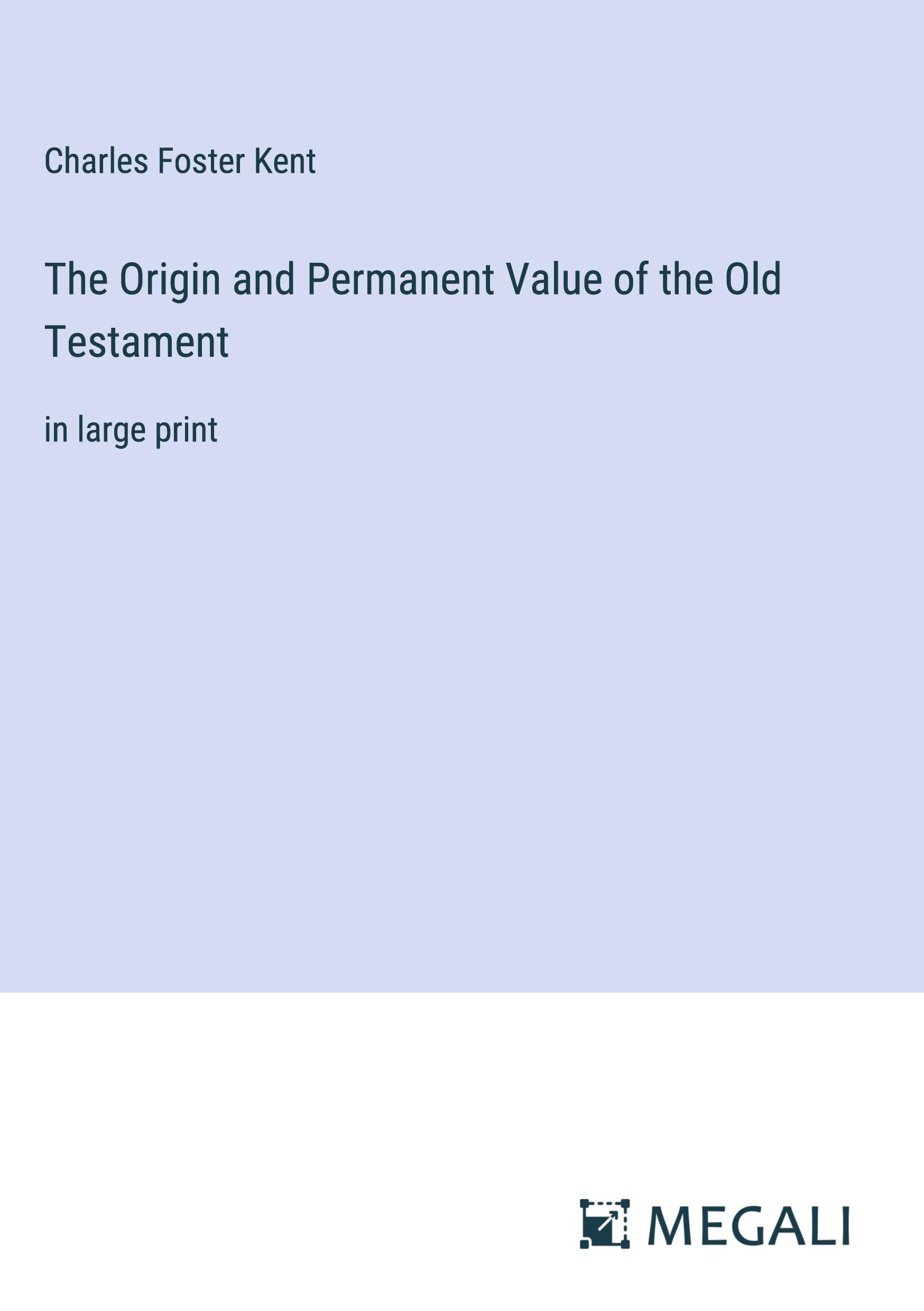 The Origin and Permanent Value of the Old Testament