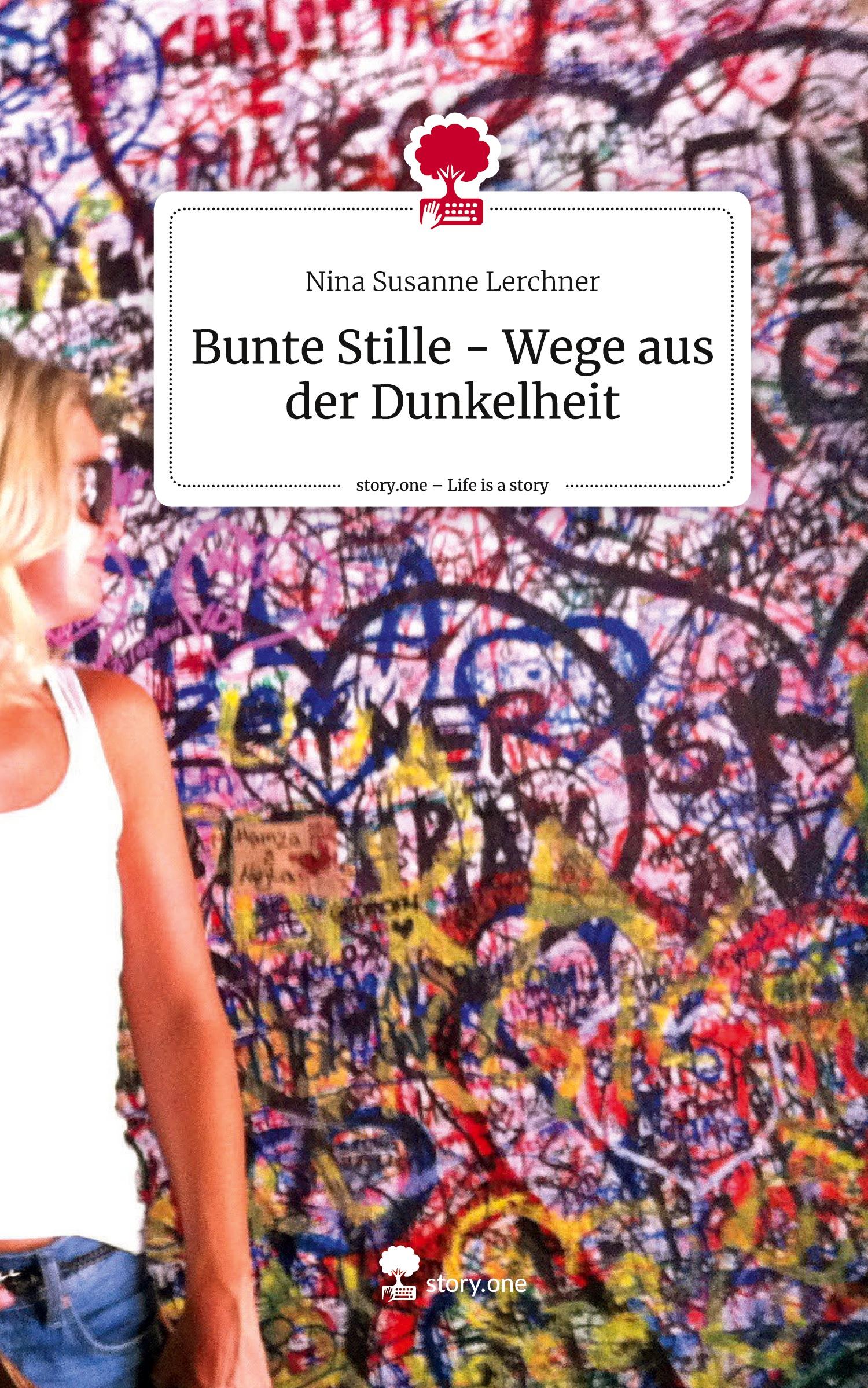 Bunte Stille  - Wege aus der Dunkelheit. Life is a Story - story.one