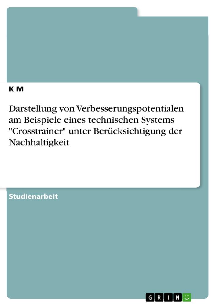 Darstellung von Verbesserungspotentialen am Beispiel eines technischen Systems "Crosstrainer" unter Berücksichtigung der Nachhaltigkeit