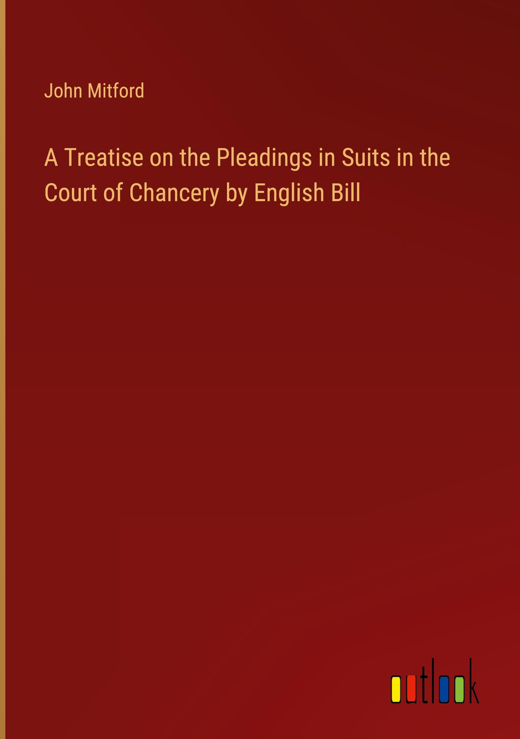 A Treatise on the Pleadings in Suits in the Court of Chancery by English Bill