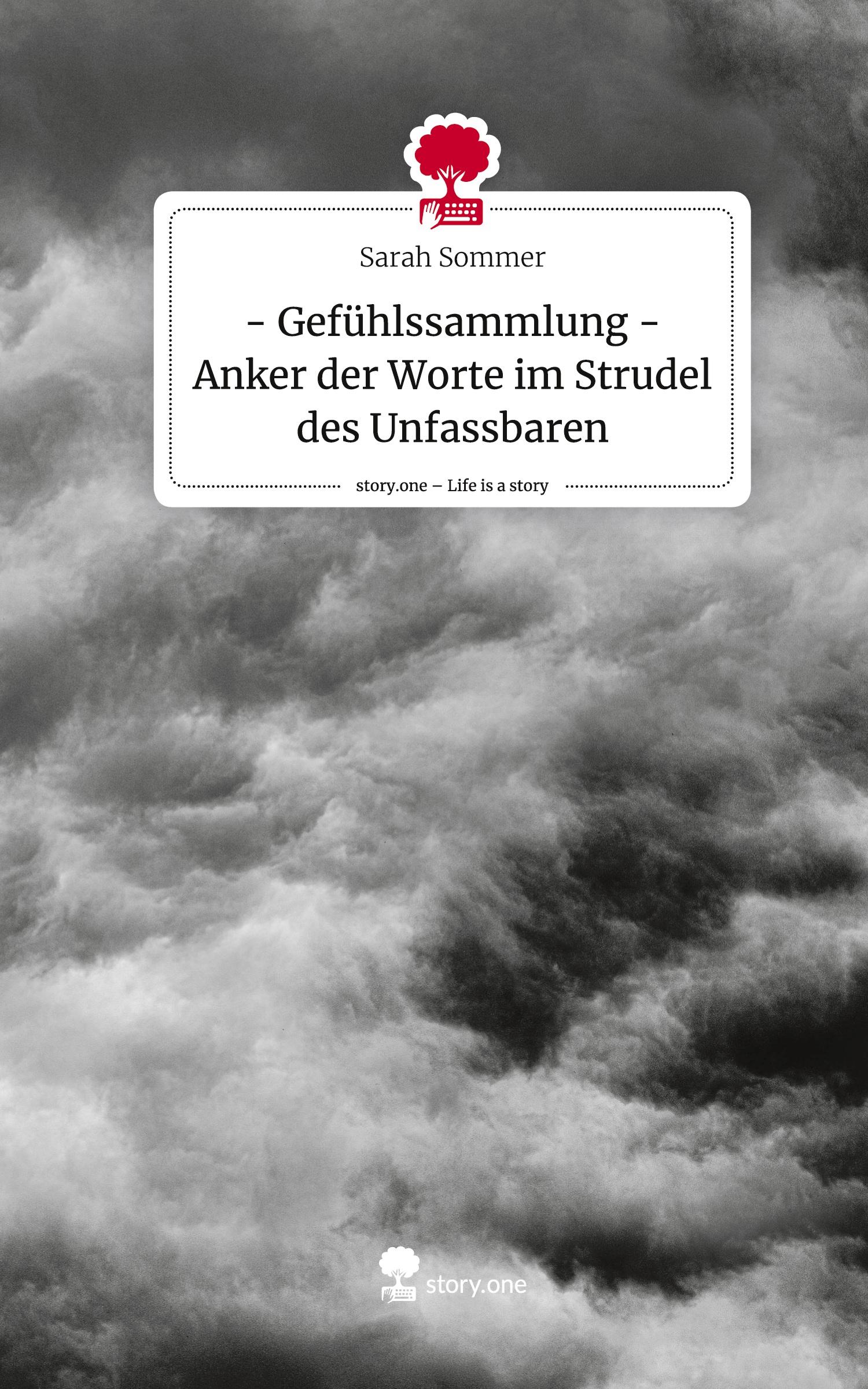 - Gefühlssammlung -     Anker der Worte im Strudel des Unfassbaren. Life is a Story - story.one