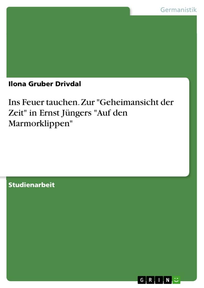 Ins Feuer tauchen. Zur "Geheimansicht der Zeit" in Ernst Jüngers "Auf den Marmorklippen"