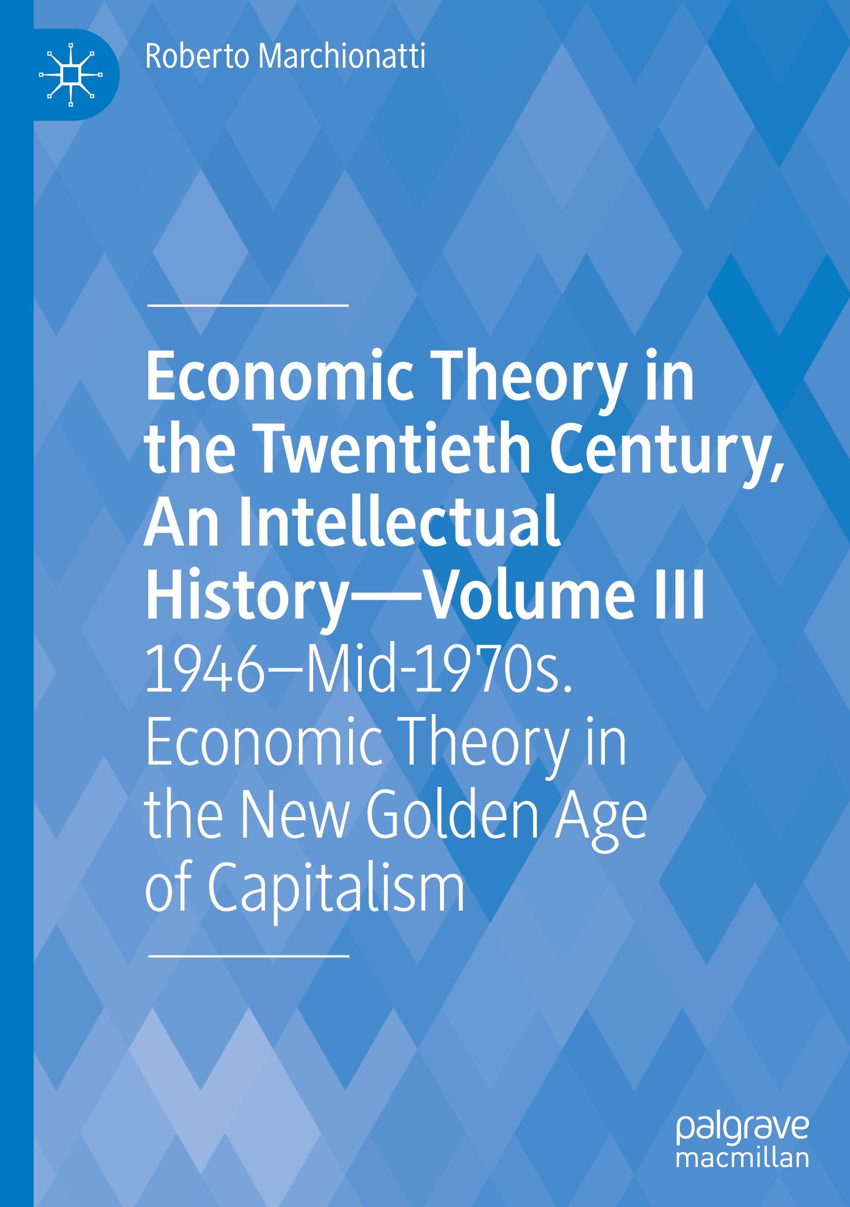 Economic Theory in the Twentieth Century, An Intellectual History¿Volume III