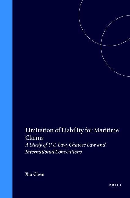 Limitation of Liability for Maritime Claims: A Study of U.S. Law, Chinese Law and International Conventions