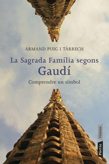 La Sagrada Família segons Gaudí : comprende un símbol