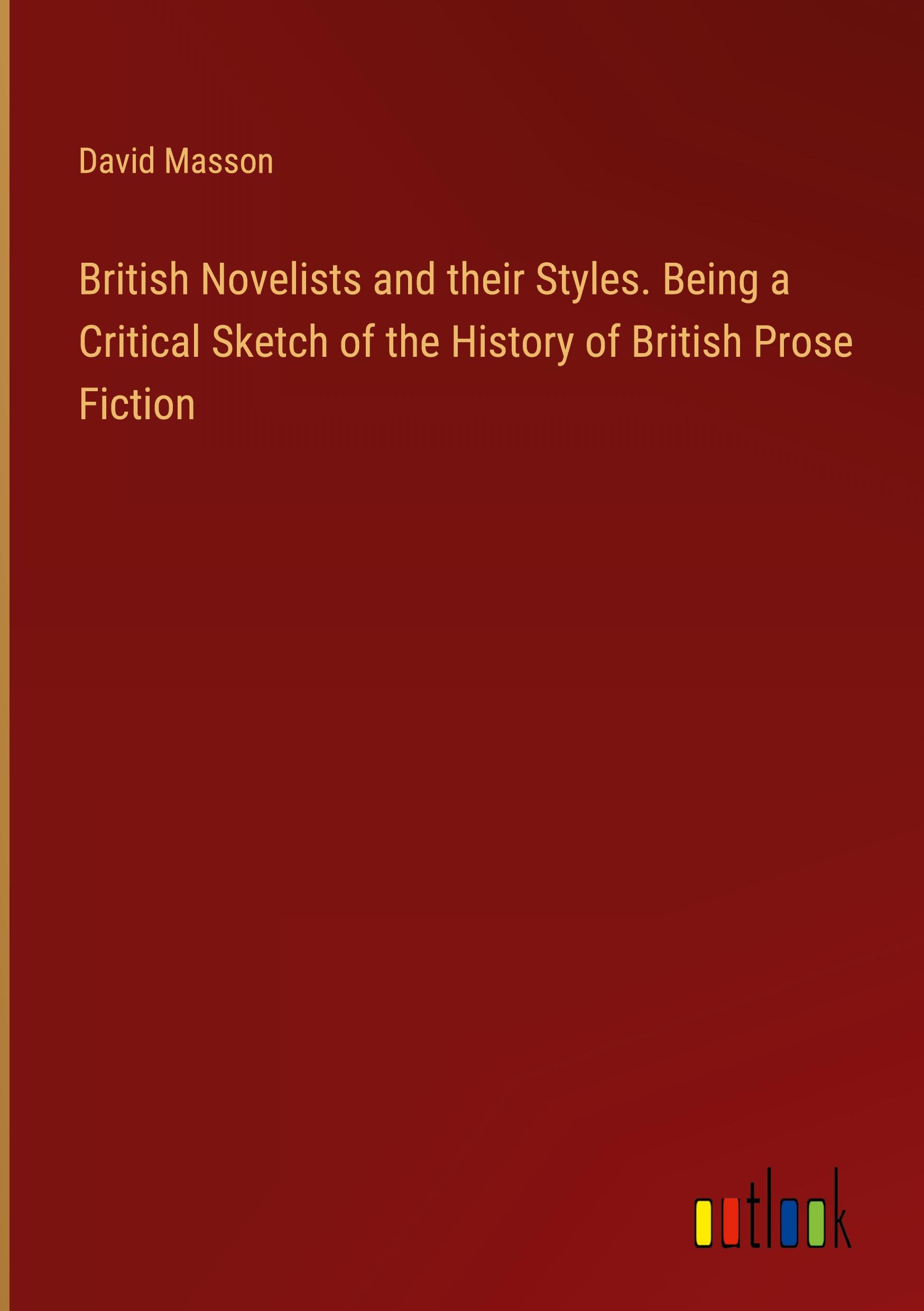 British Novelists and their Styles. Being a Critical Sketch of the History of British Prose Fiction