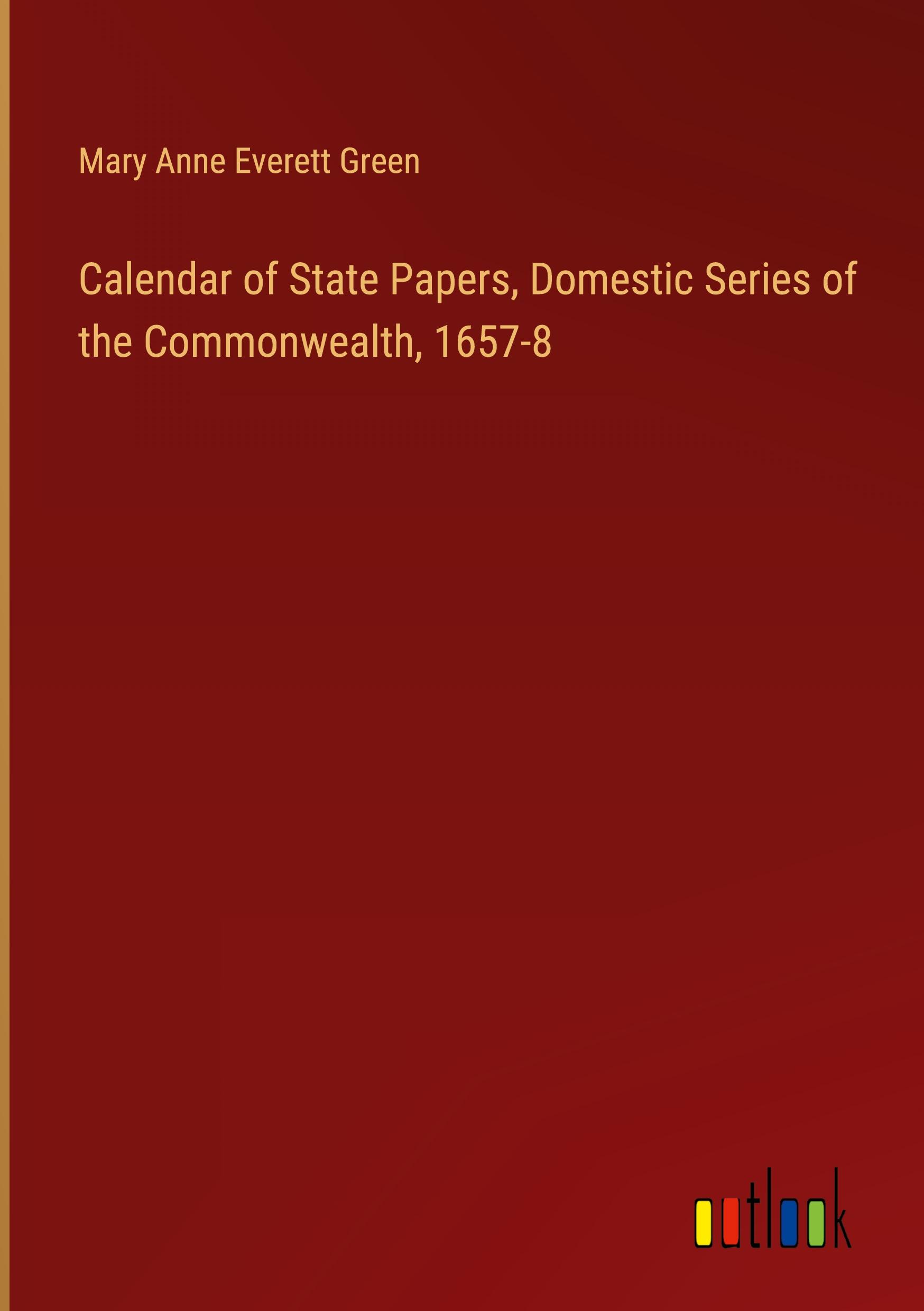 Calendar of State Papers, Domestic Series of the Commonwealth, 1657-8