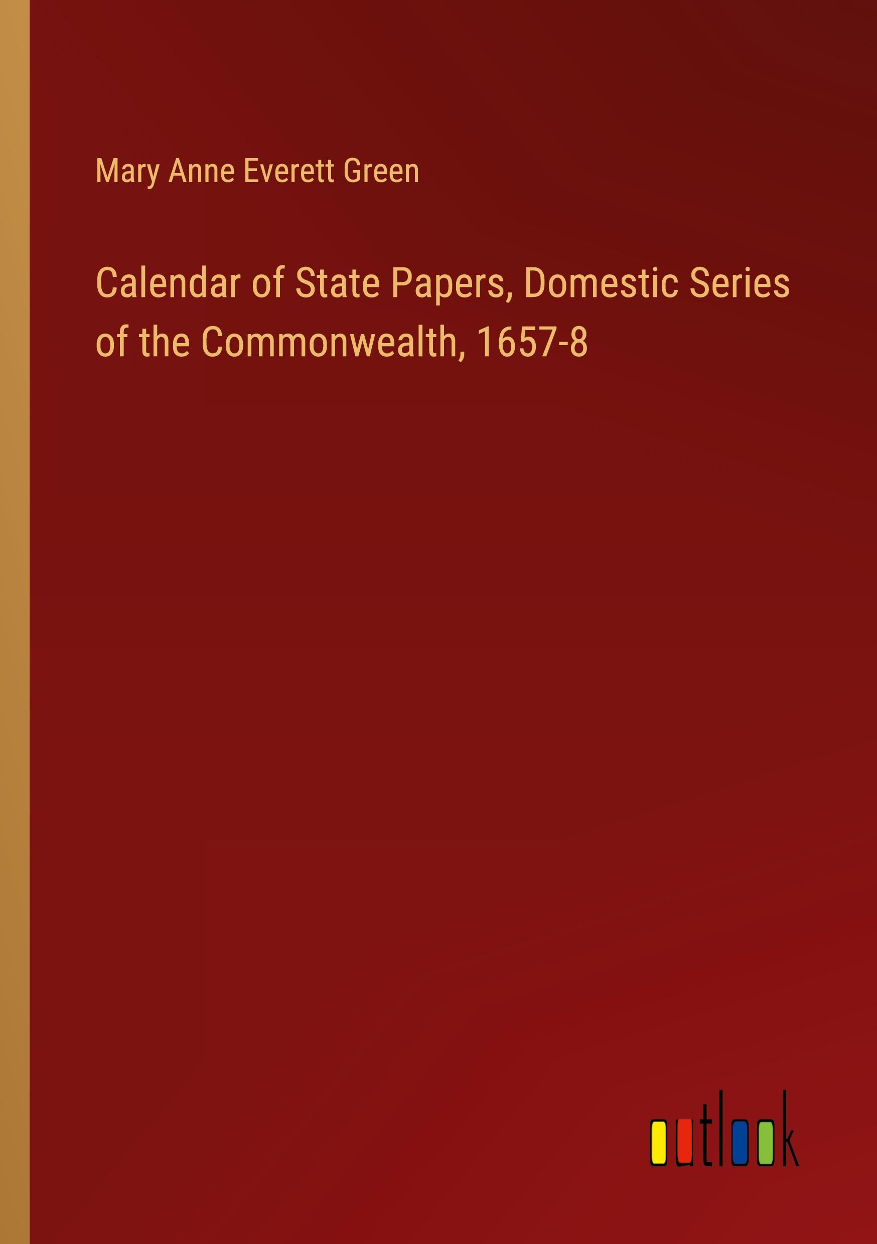 Calendar of State Papers, Domestic Series of the Commonwealth, 1657-8