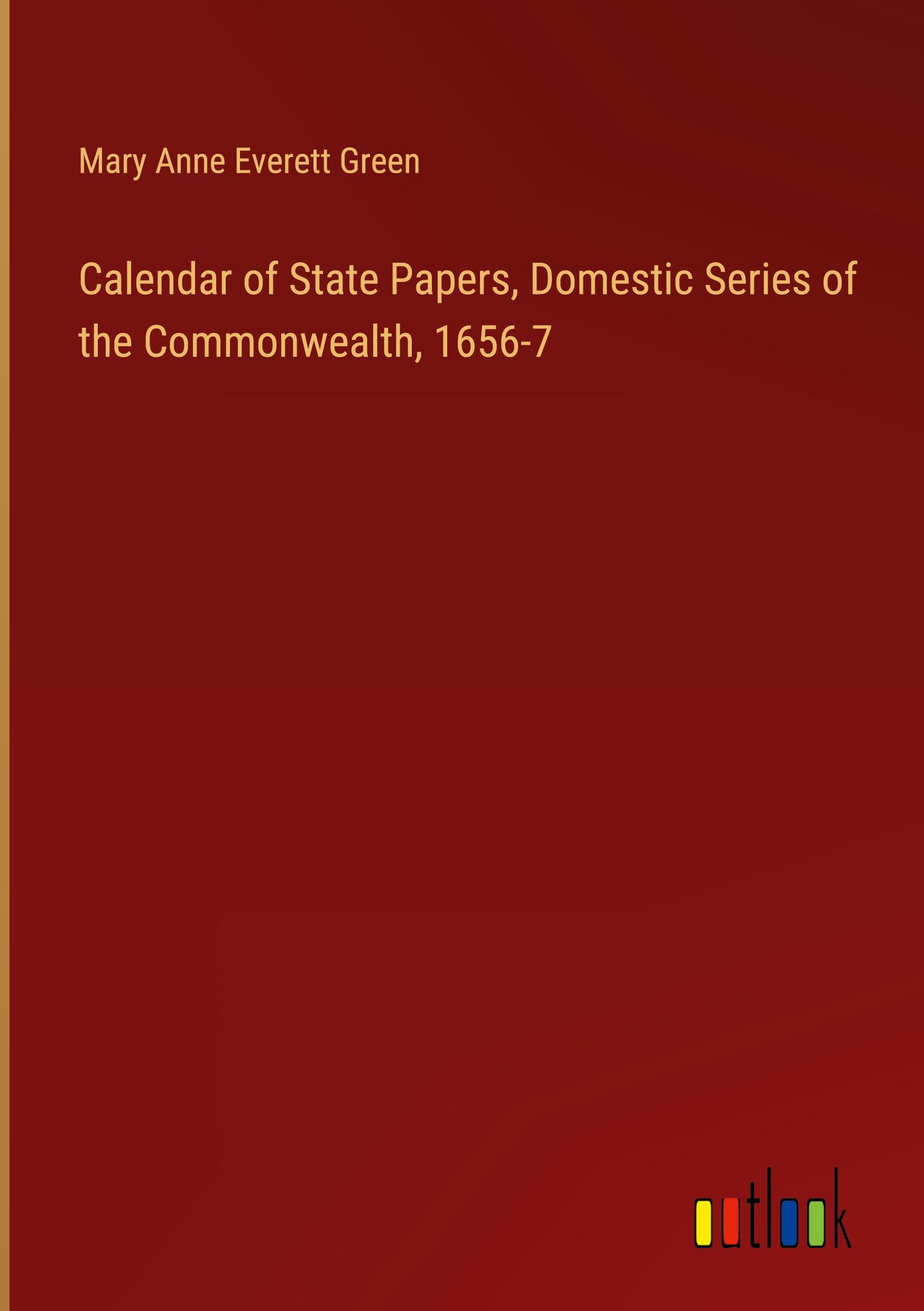 Calendar of State Papers, Domestic Series of the Commonwealth, 1656-7