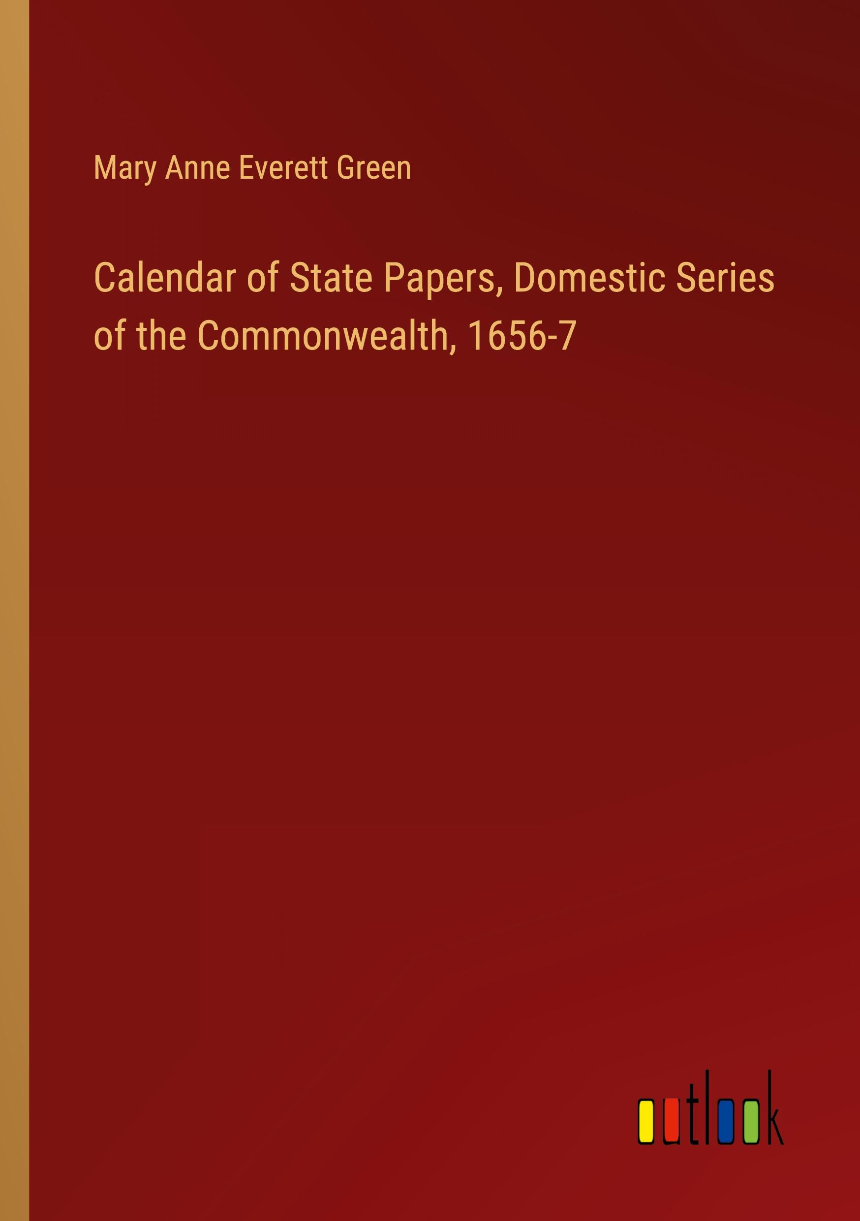 Calendar of State Papers, Domestic Series of the Commonwealth, 1656-7