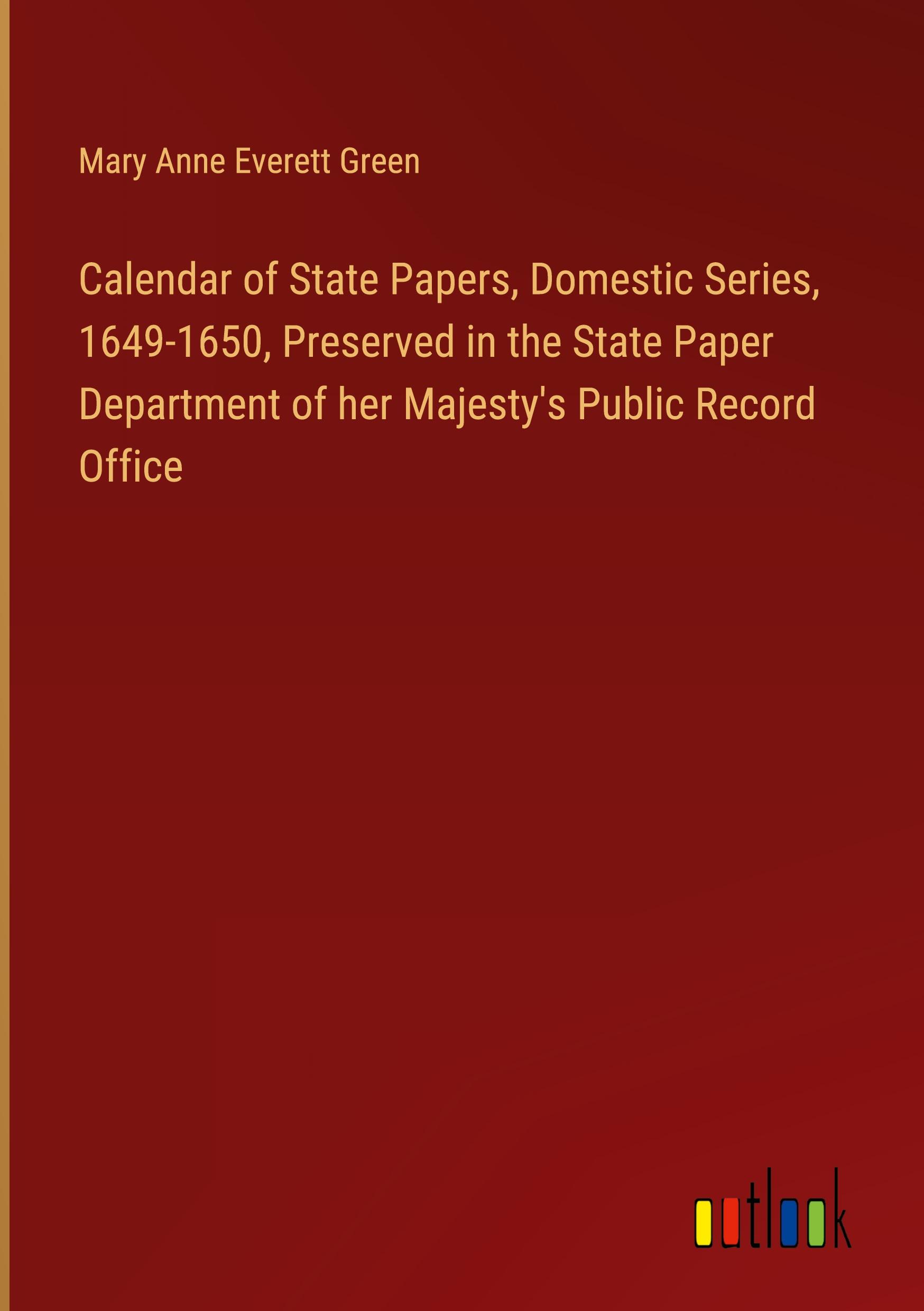 Calendar of State Papers, Domestic Series, 1649-1650, Preserved in the State Paper Department of her Majesty's Public Record Office