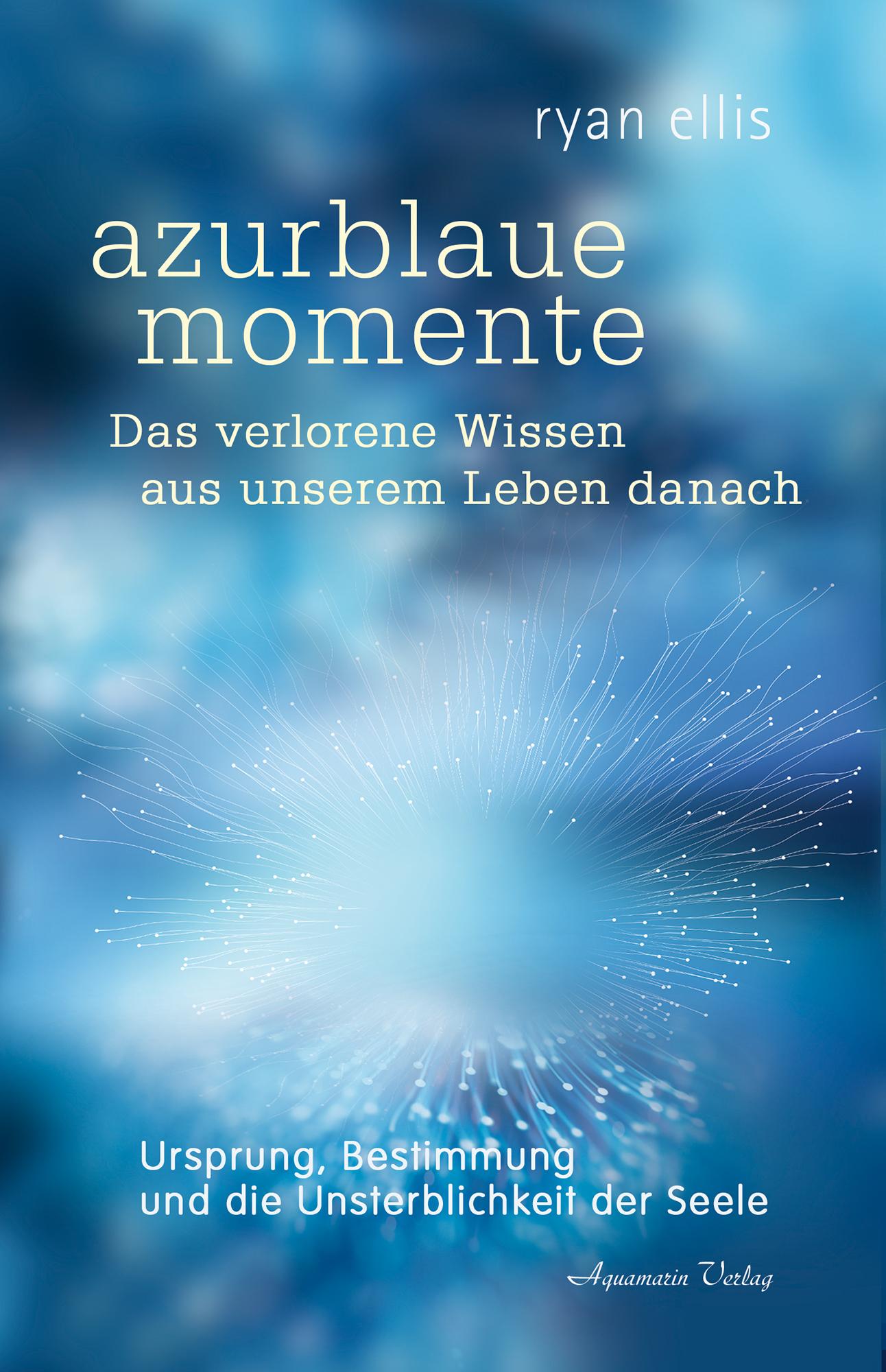 azurblaue momente - Das verlorene Wissen aus unserem Leben danach