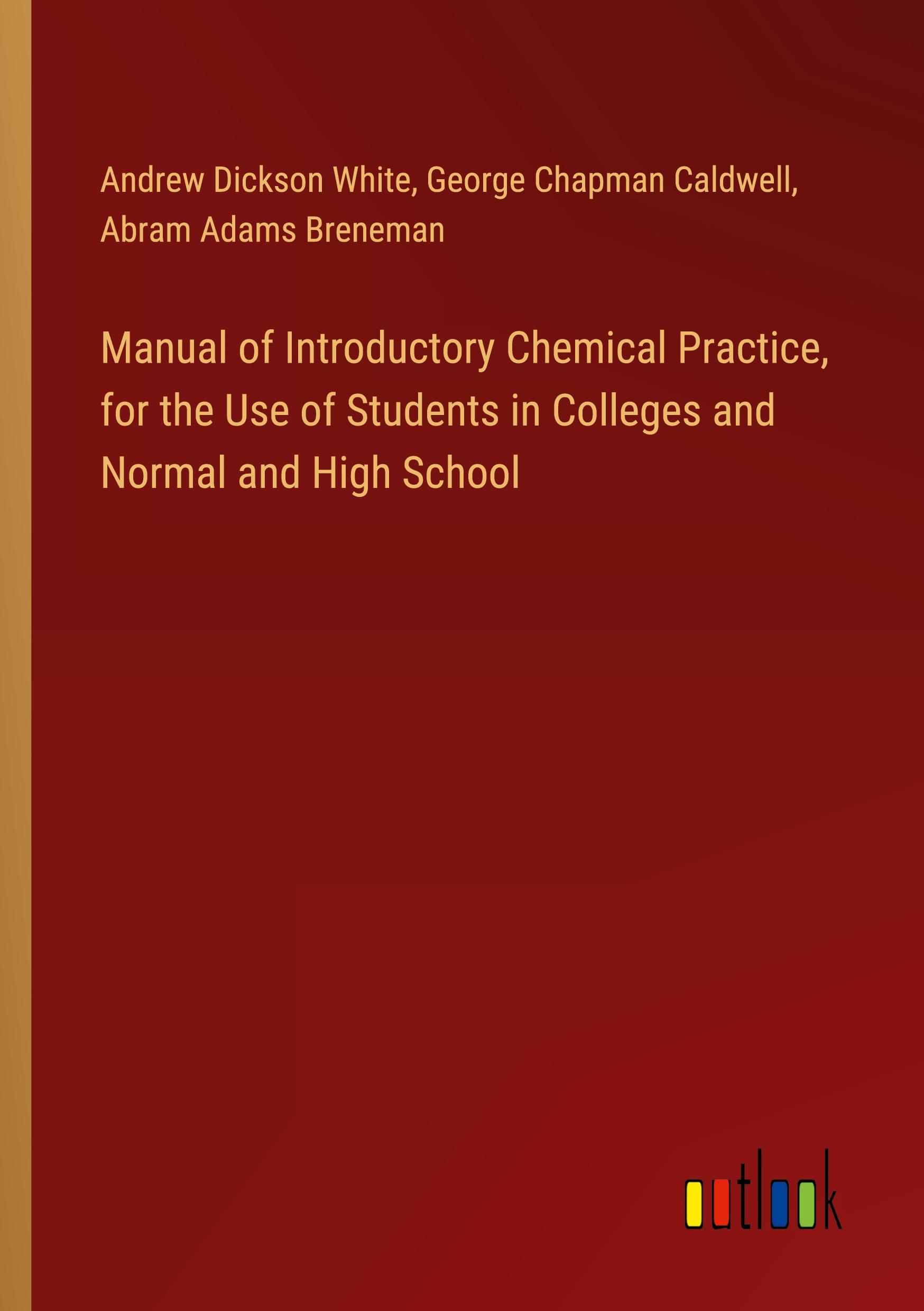 Manual of Introductory Chemical Practice, for the Use of Students in Colleges and Normal and High School