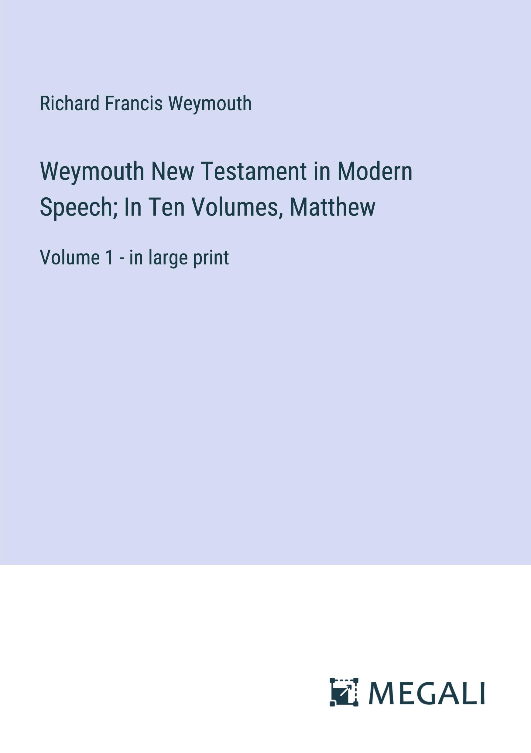 Weymouth New Testament in Modern Speech; In Ten Volumes, Matthew