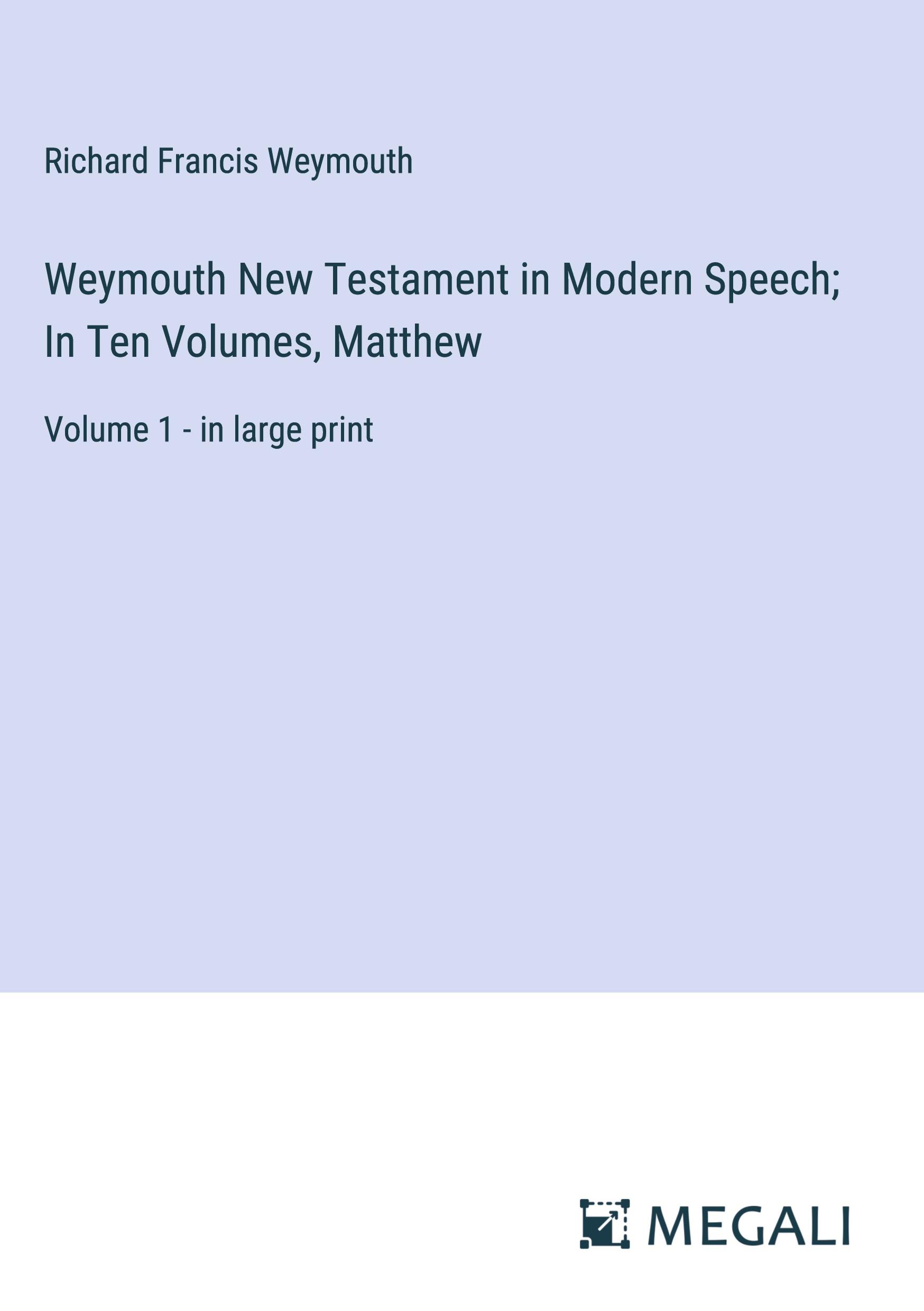 Weymouth New Testament in Modern Speech; In Ten Volumes, Matthew