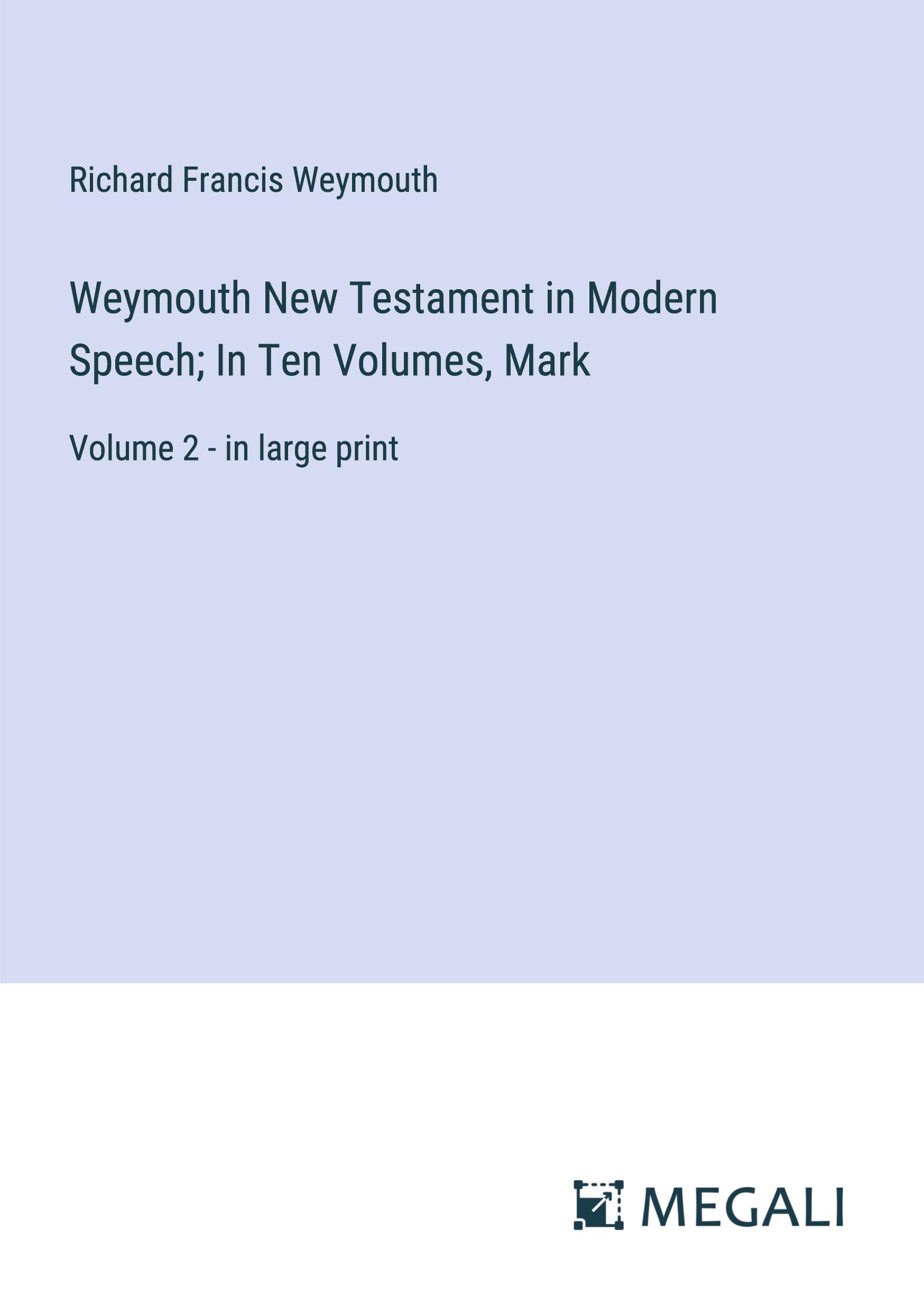 Weymouth New Testament in Modern Speech; In Ten Volumes, Mark