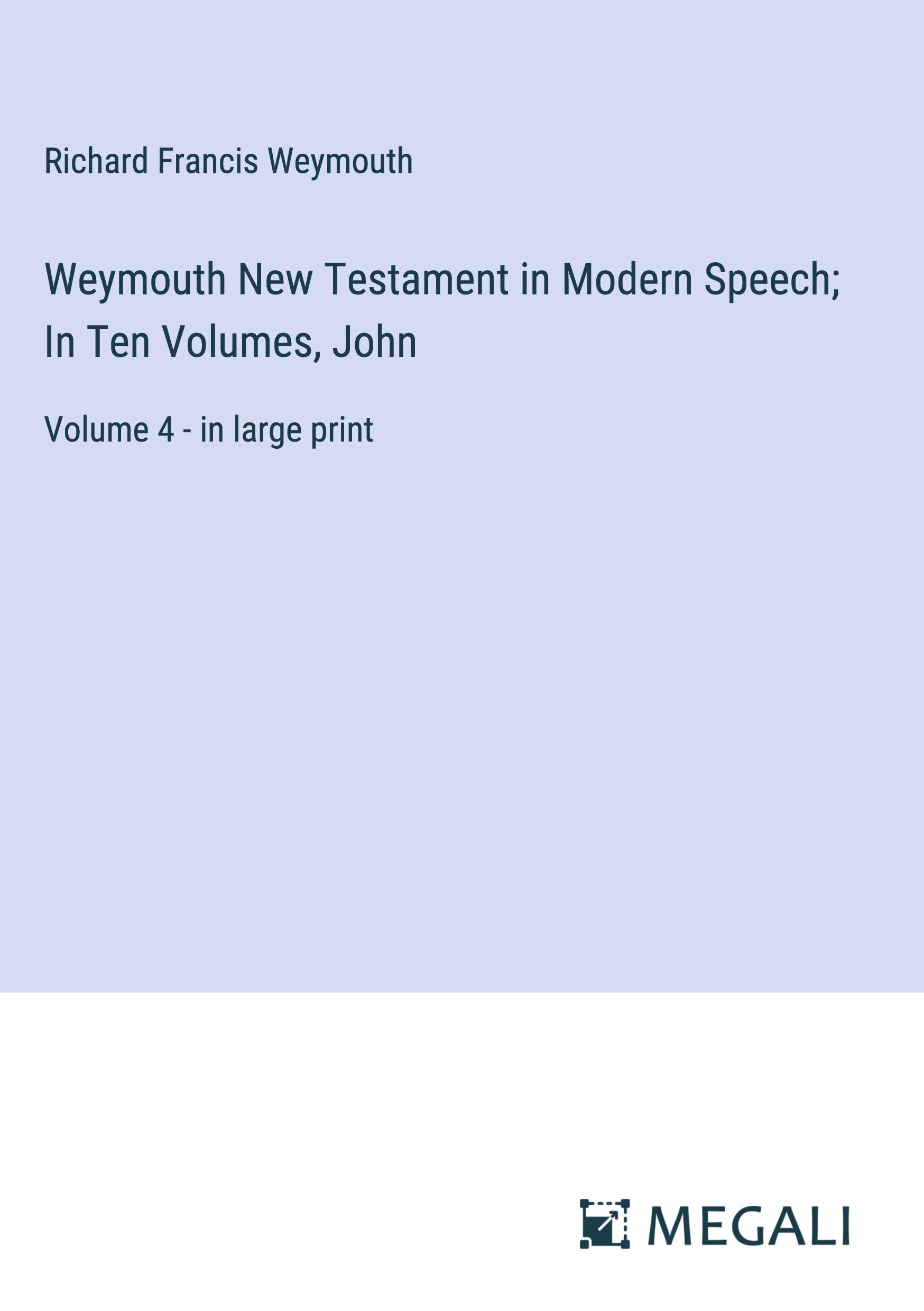 Weymouth New Testament in Modern Speech; In Ten Volumes, John