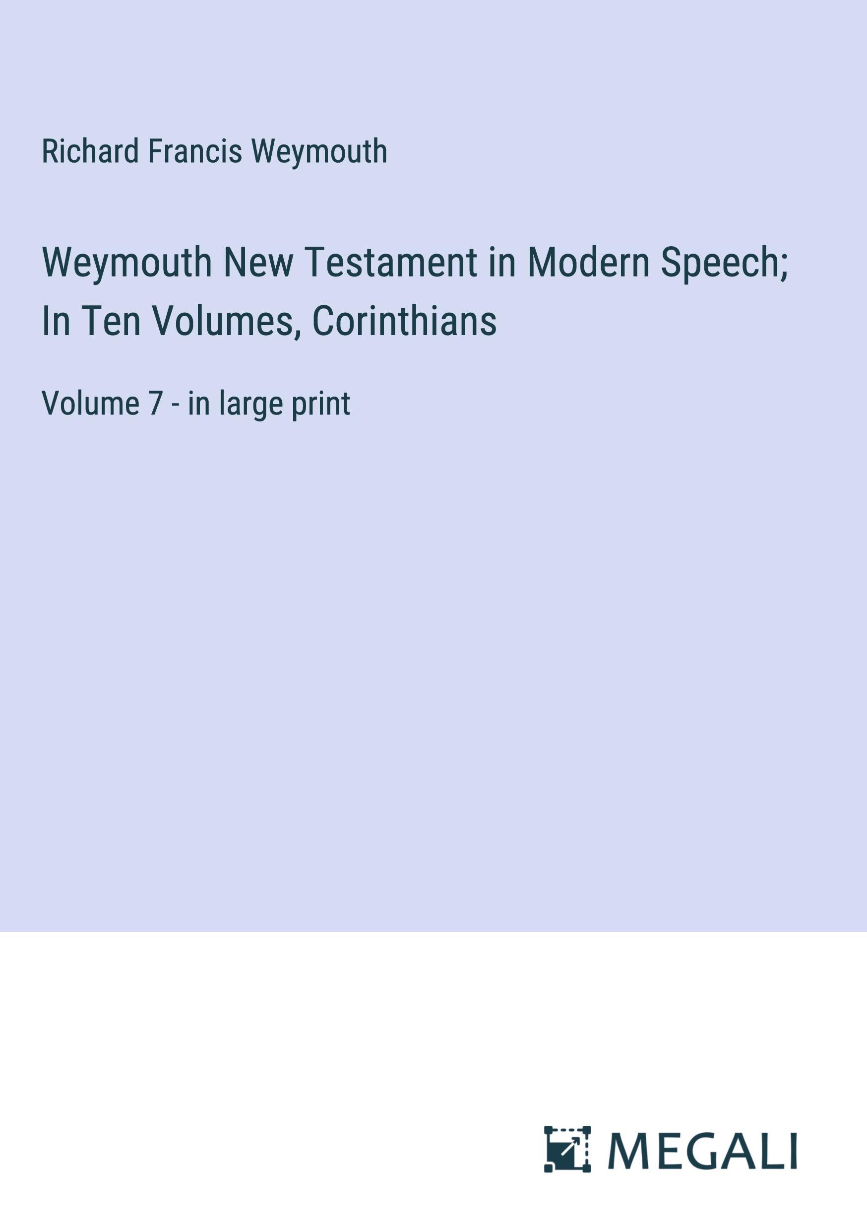 Weymouth New Testament in Modern Speech; In Ten Volumes, Corinthians