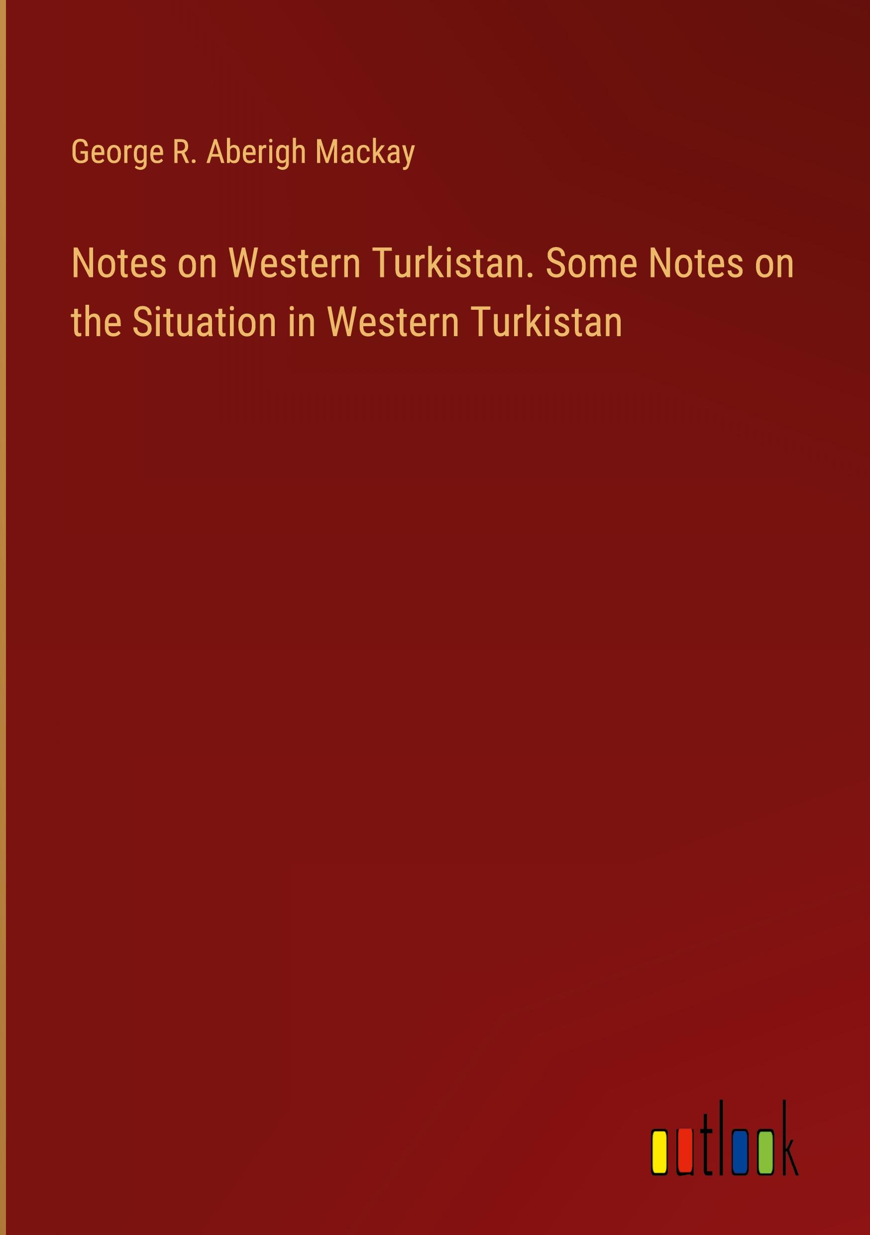 Notes on Western Turkistan. Some Notes on the Situation in Western Turkistan