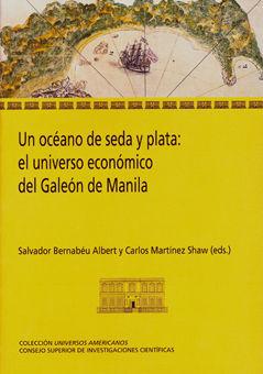 Un océano de seda y plata : el universo económico del Galeón de Manila