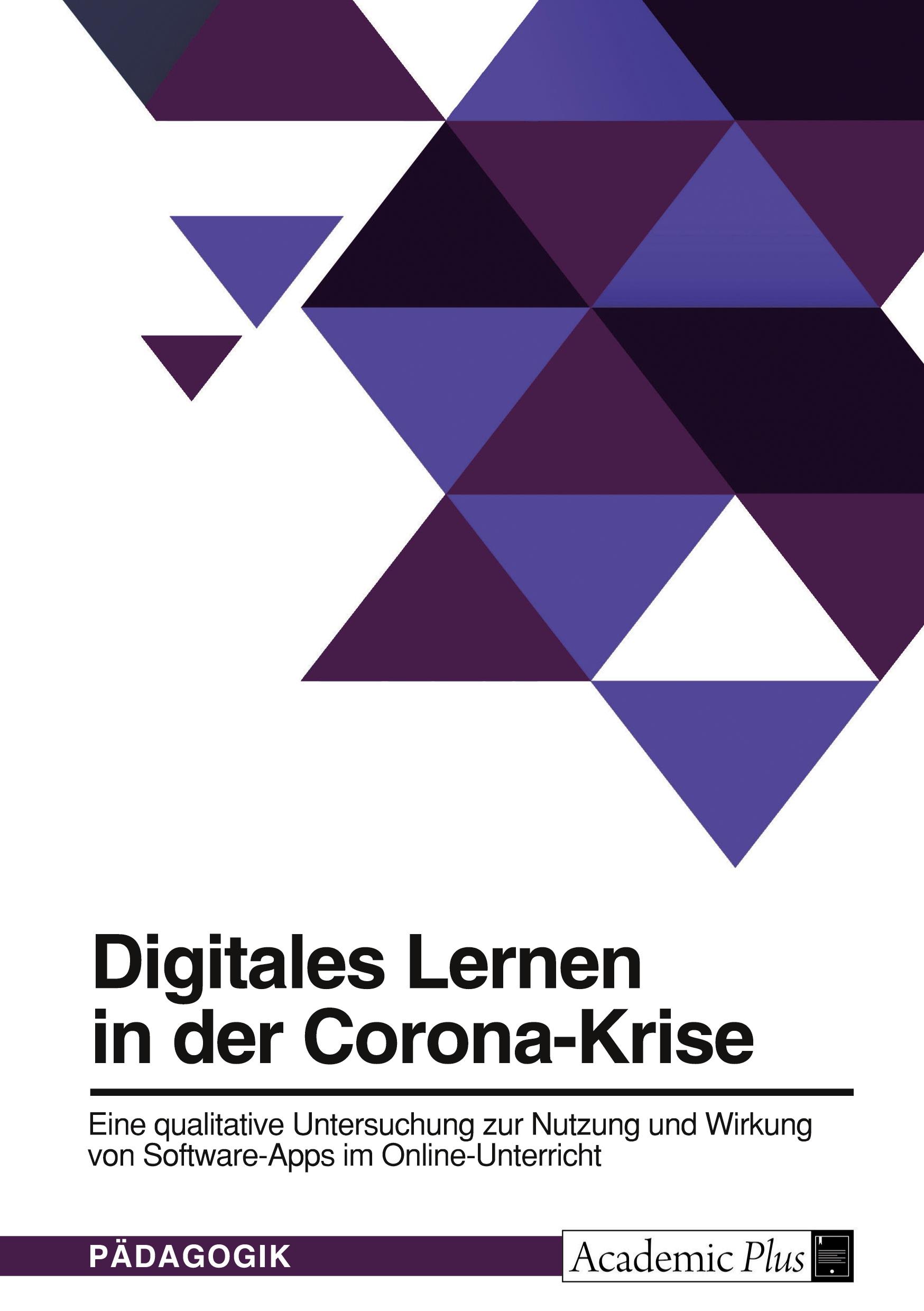 Digitales Lernen in der Corona-Krise. Eine qualitative Untersuchung zur Nutzung und Wirkung von Software-Apps im Online-Unterricht