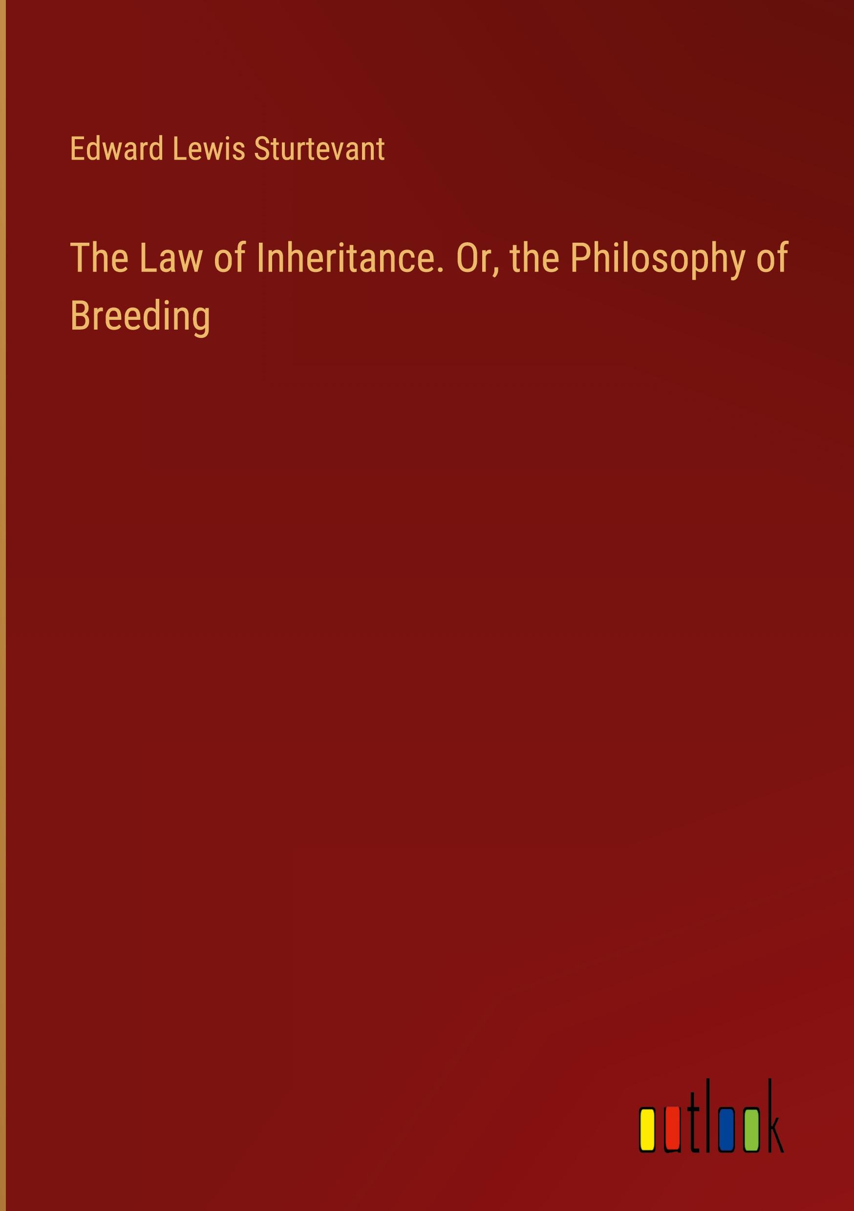 The Law of Inheritance. Or, the Philosophy of Breeding