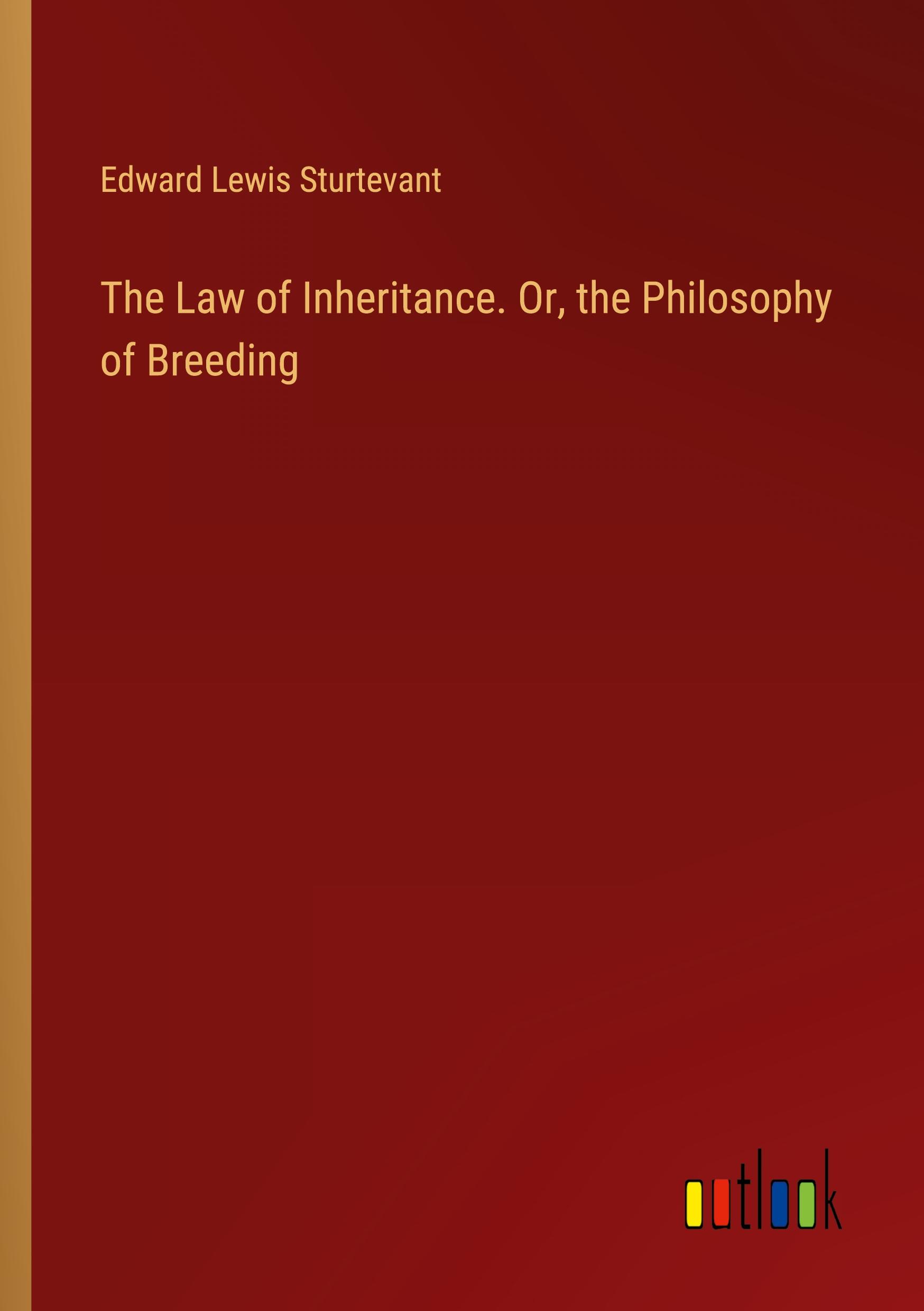 The Law of Inheritance. Or, the Philosophy of Breeding