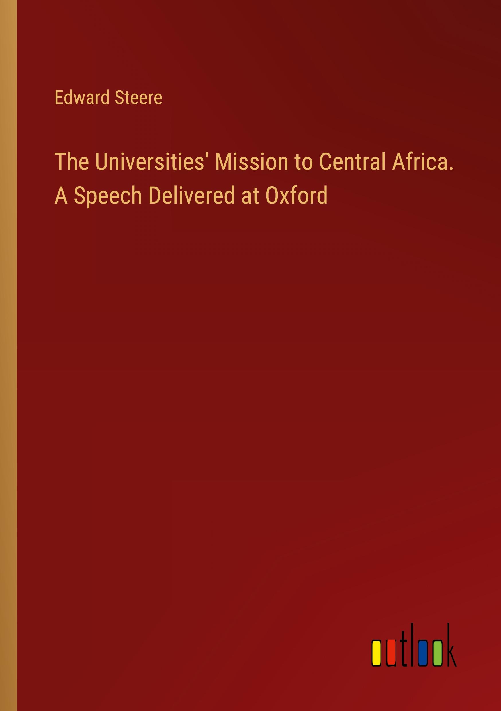 The Universities' Mission to Central Africa. A Speech Delivered at Oxford