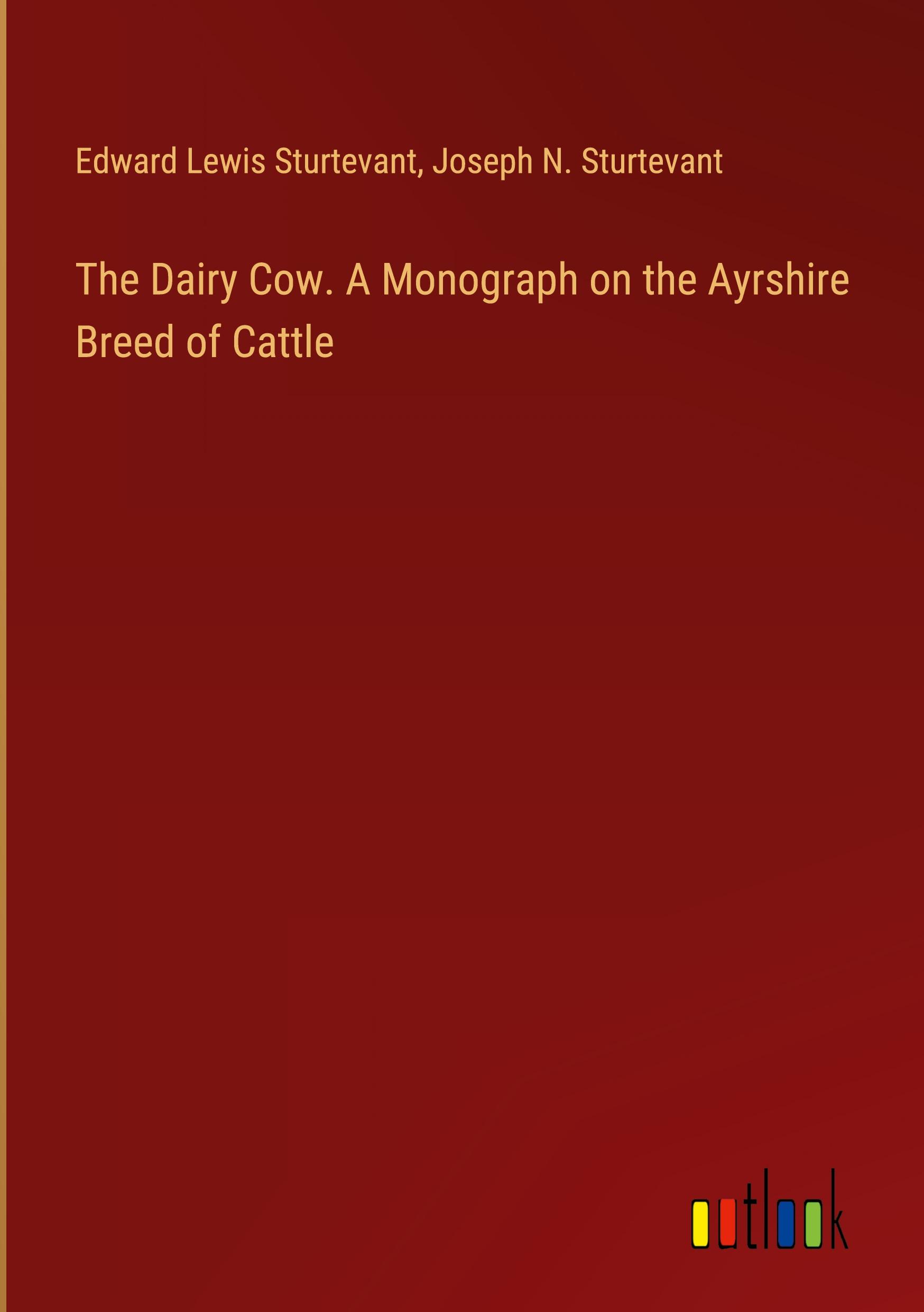 The Dairy Cow. A Monograph on the Ayrshire Breed of Cattle