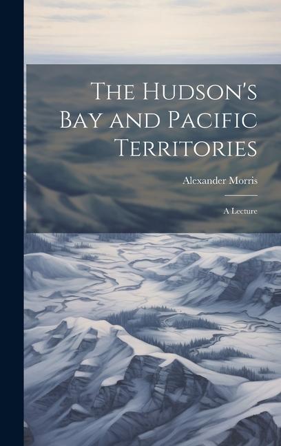 The Hudson's Bay and Pacific Territories