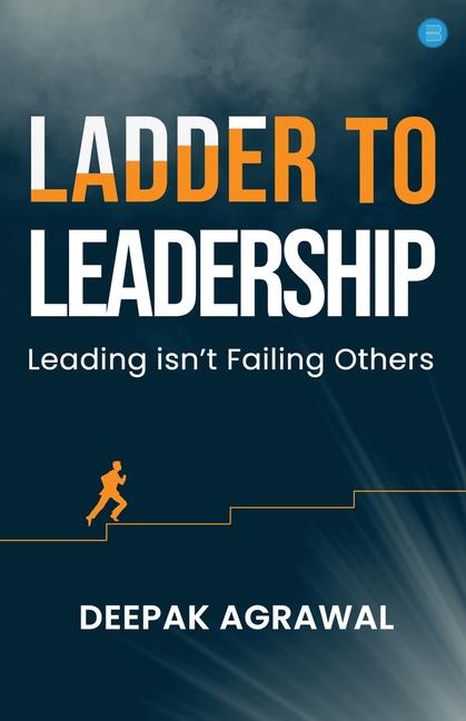 Ladder to Leadership- Leading isn't Failing Others