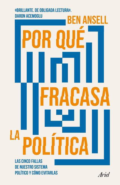 Por Qué Fracasa La Política: Las Cinco Fallas de Nuestro Sistema Político Y Cómo Evitarlas / Why Politics Fails