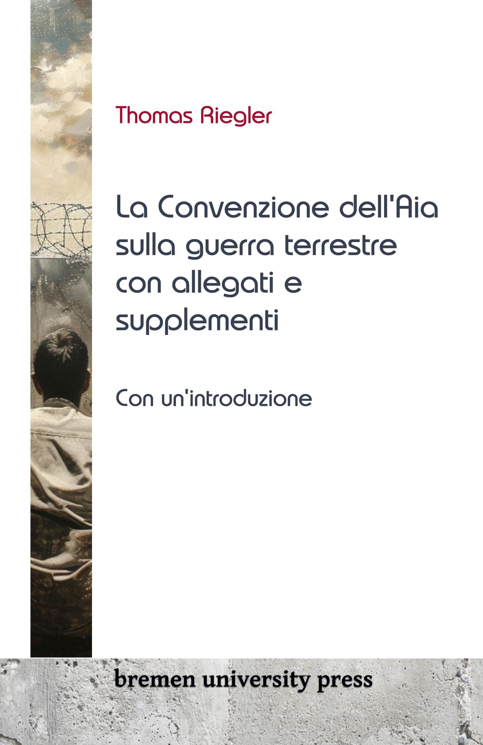 La Convenzione dell'Aia sulla guerra terrestre con allegati e supplementi