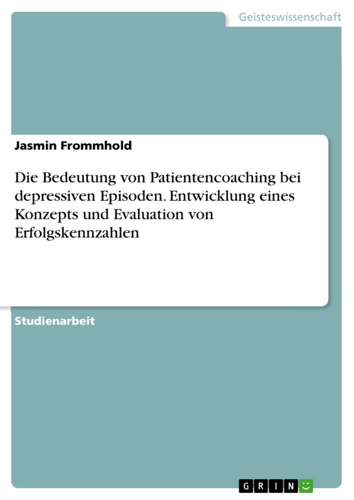 Die Bedeutung von Patientencoaching bei depressiven Episoden. Entwicklung eines Konzepts und Evaluation von Erfolgskennzahlen