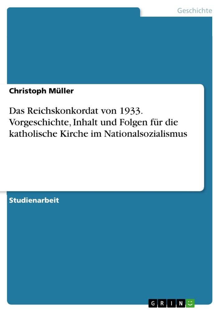 Das Reichskonkordat von 1933. Vorgeschichte, Inhalt und Folgen für die katholische Kirche im Nationalsozialismus